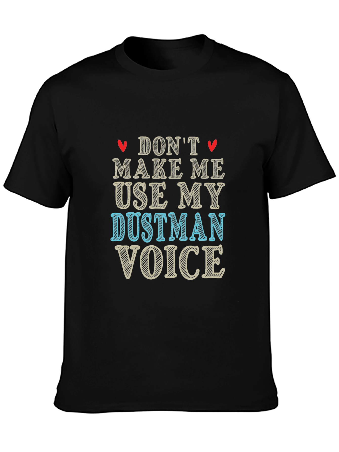 Dont Make Me Use My Dustman Voice Black T-Shirt