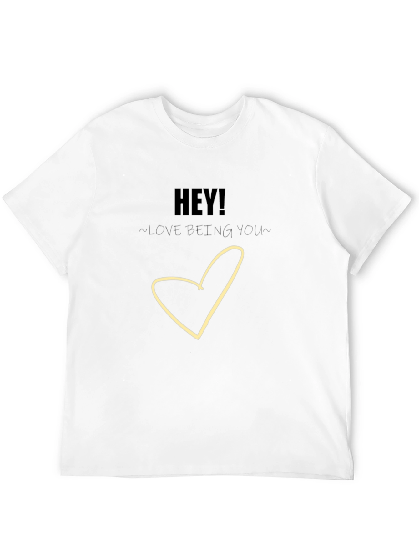 Hey! Love Being You - Graphic T-Shirt