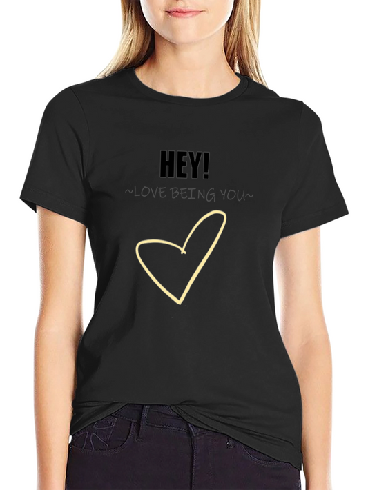 Hey! Love Being You - Graphic T-Shirt