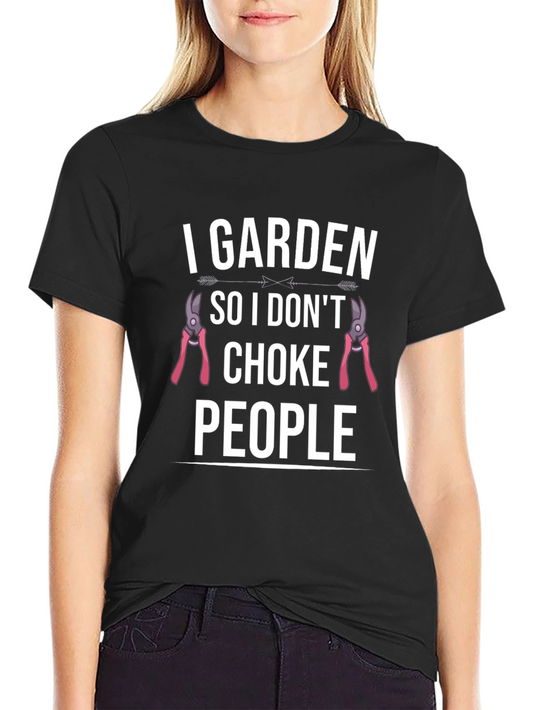 I Garden So I Dont Choke People Graphic T-Shirt