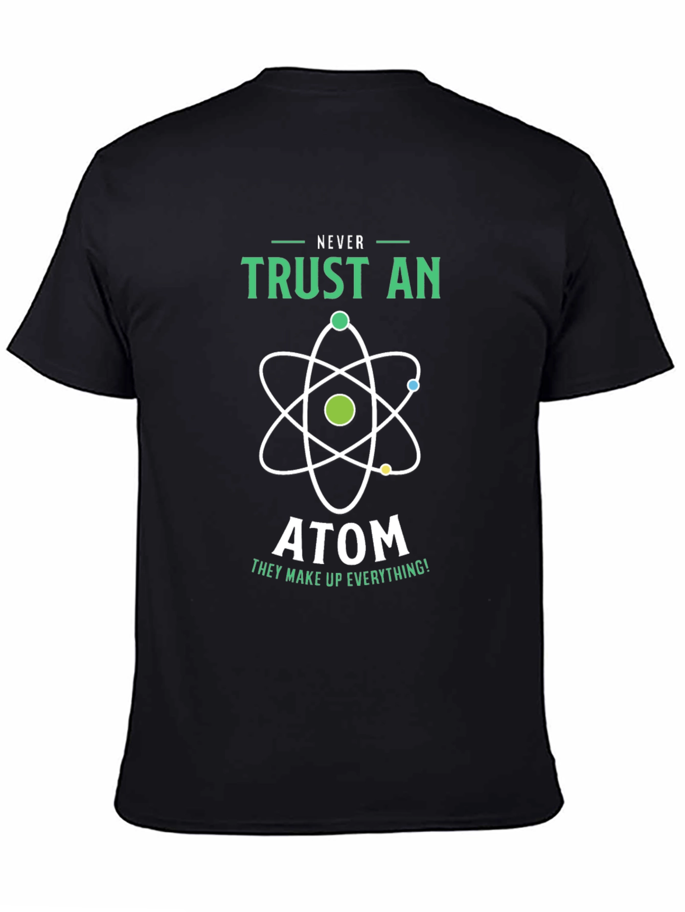 Never Trust an Atom Graphic T-Shirt