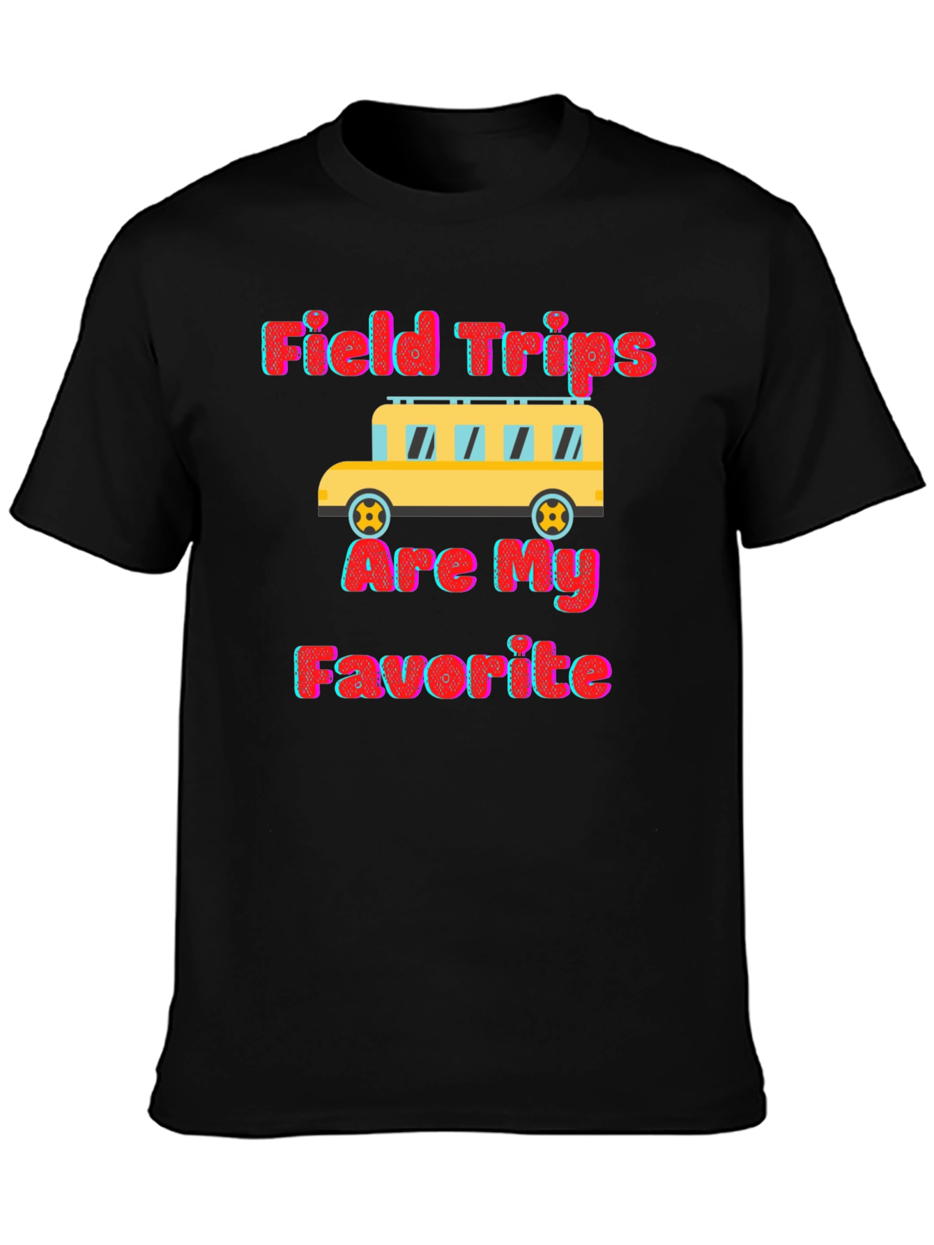 Field Trips Are My Favorite Graphic Tee