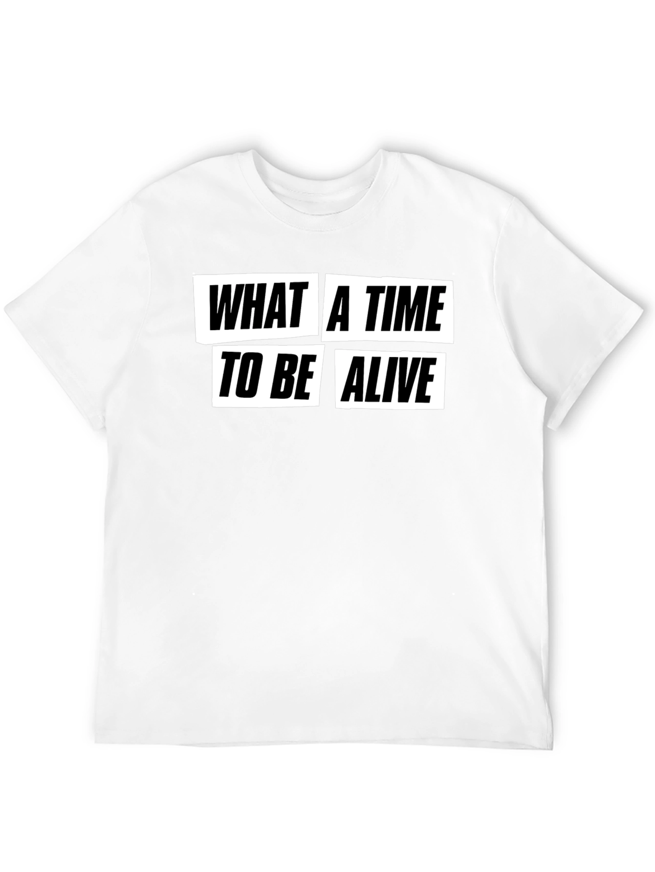 What a Time to Be Alive Graphic T-Shirt