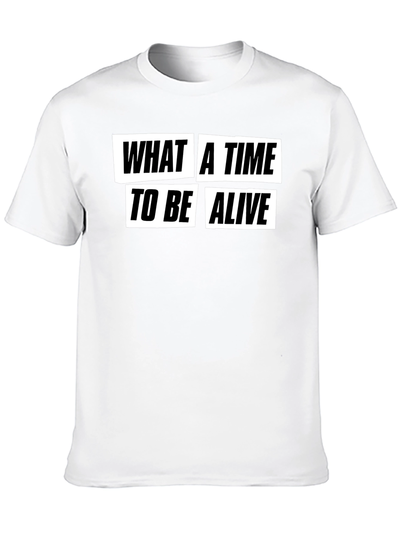 What a Time to Be Alive Graphic T-Shirt