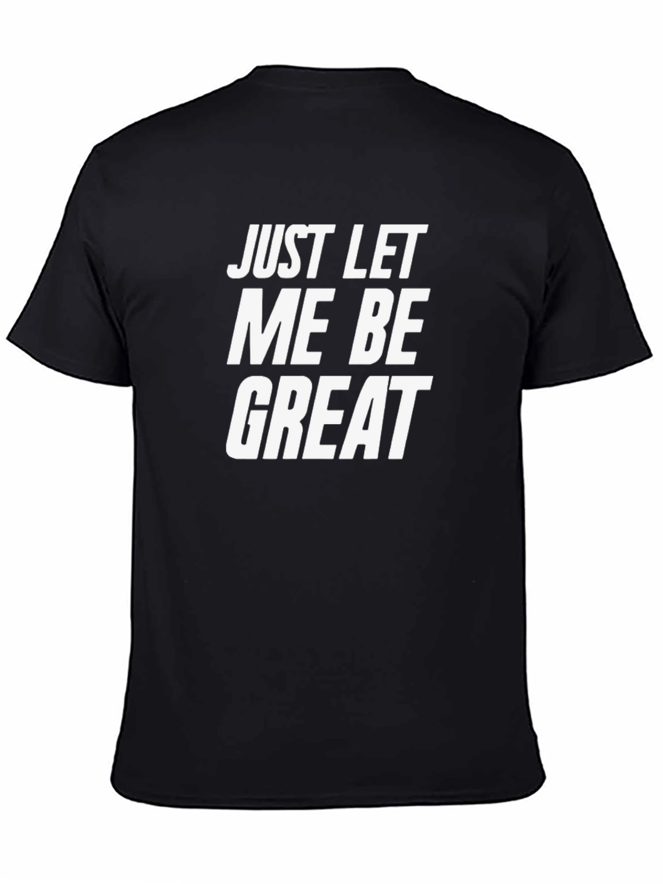 Just Let Me Be Great Graphic Tee