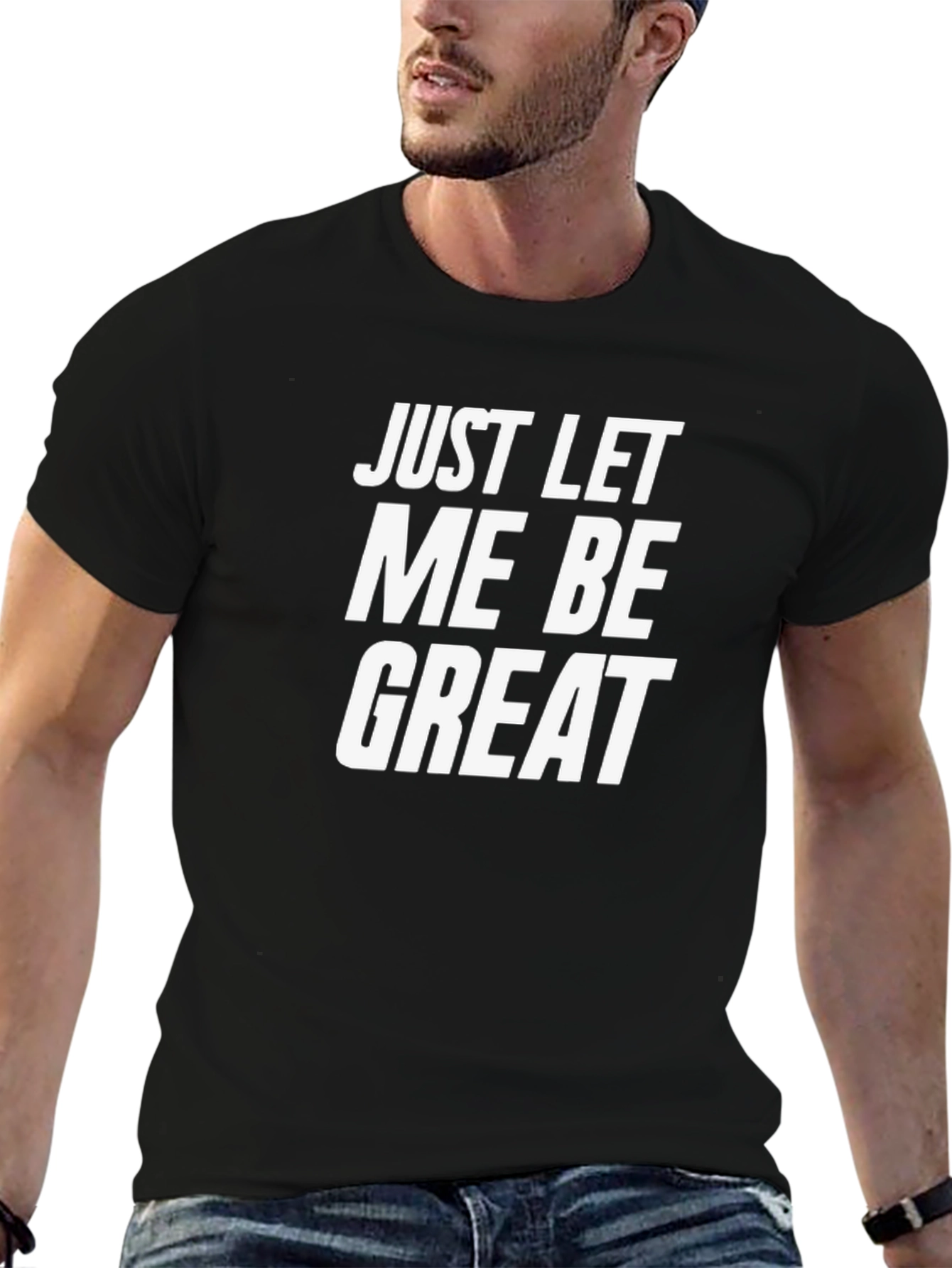 Just Let Me Be Great Graphic Tee