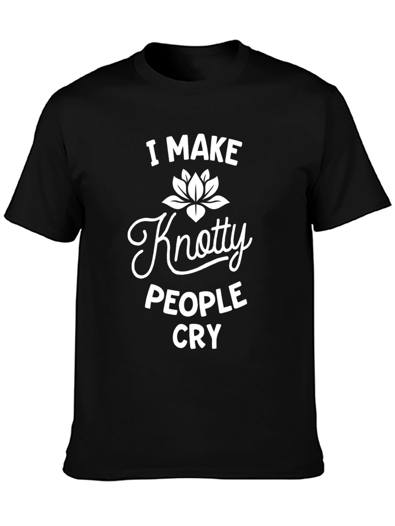 Knotty People Cry T-Shirt - Funny Sarcastic Tee