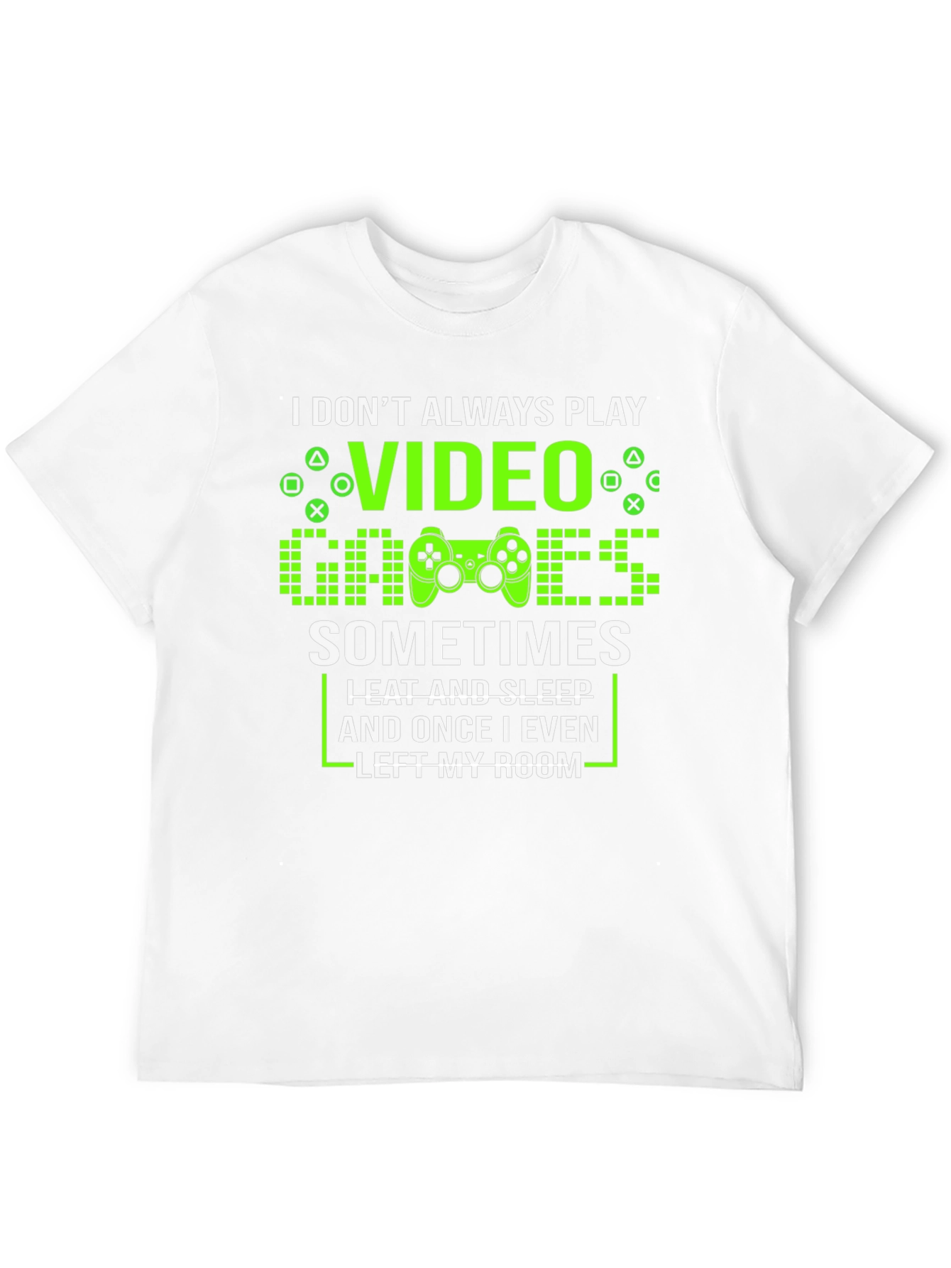 Gamer T-Shirt - I Dont Always Play Video Games