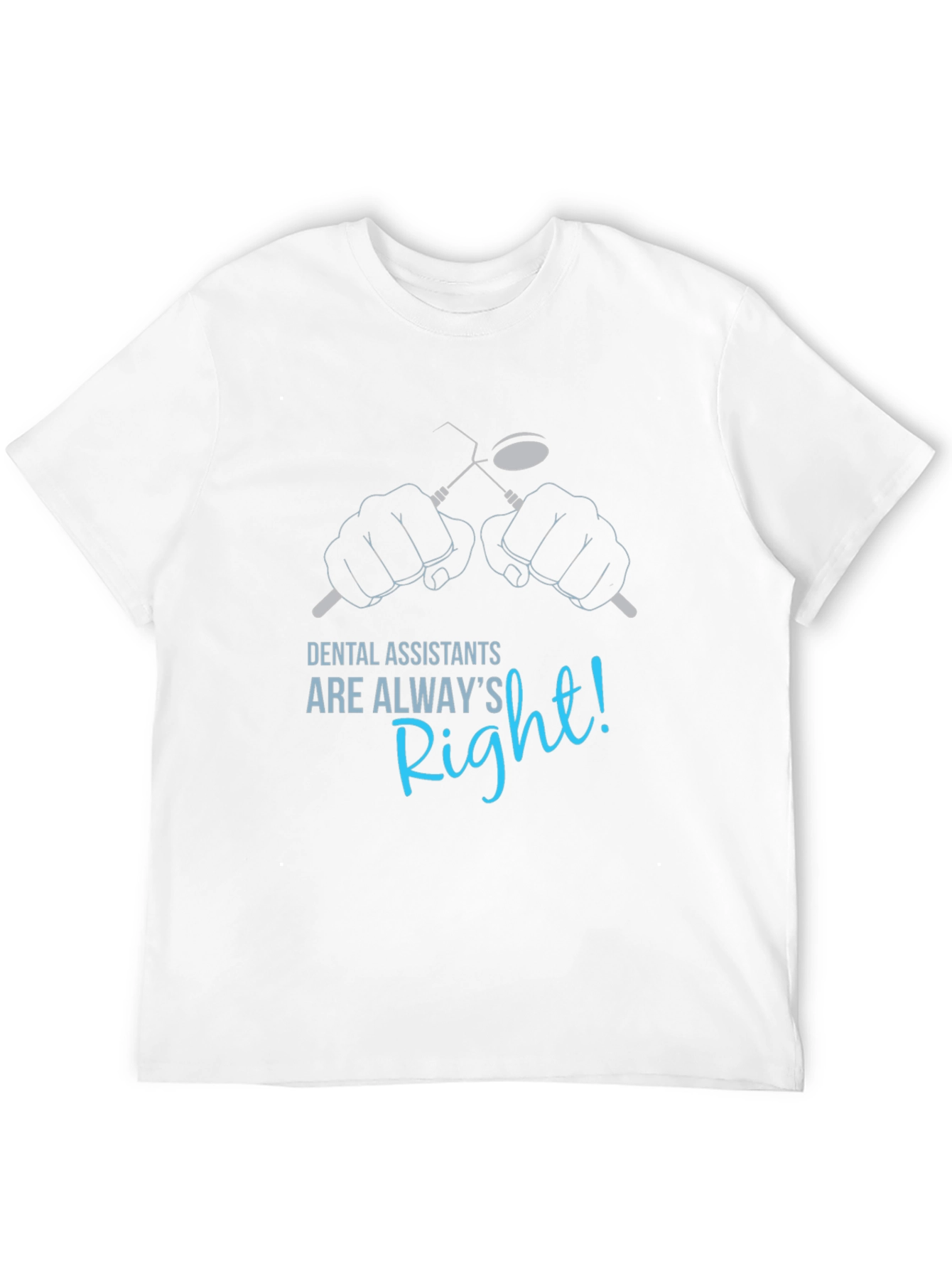 Dental Assistant Always Right T-Shirt