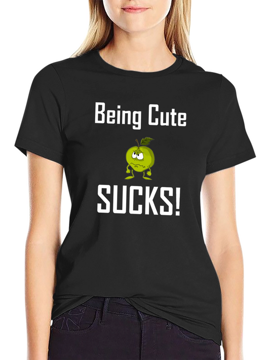 Being Cute Sucks! Funny Graphic T-Shirt