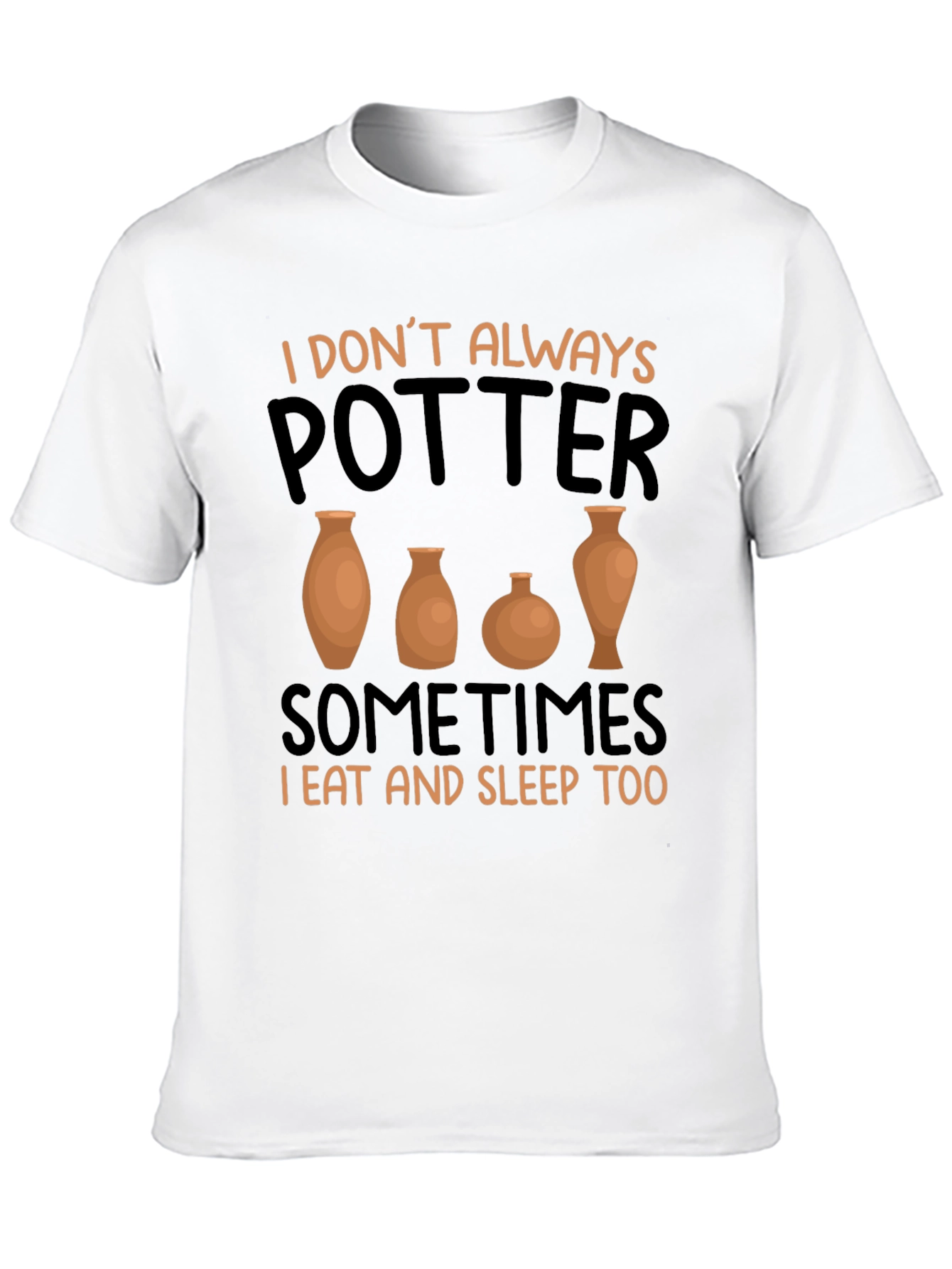 Funny Pottery T-Shirt - I Dont Always Potter