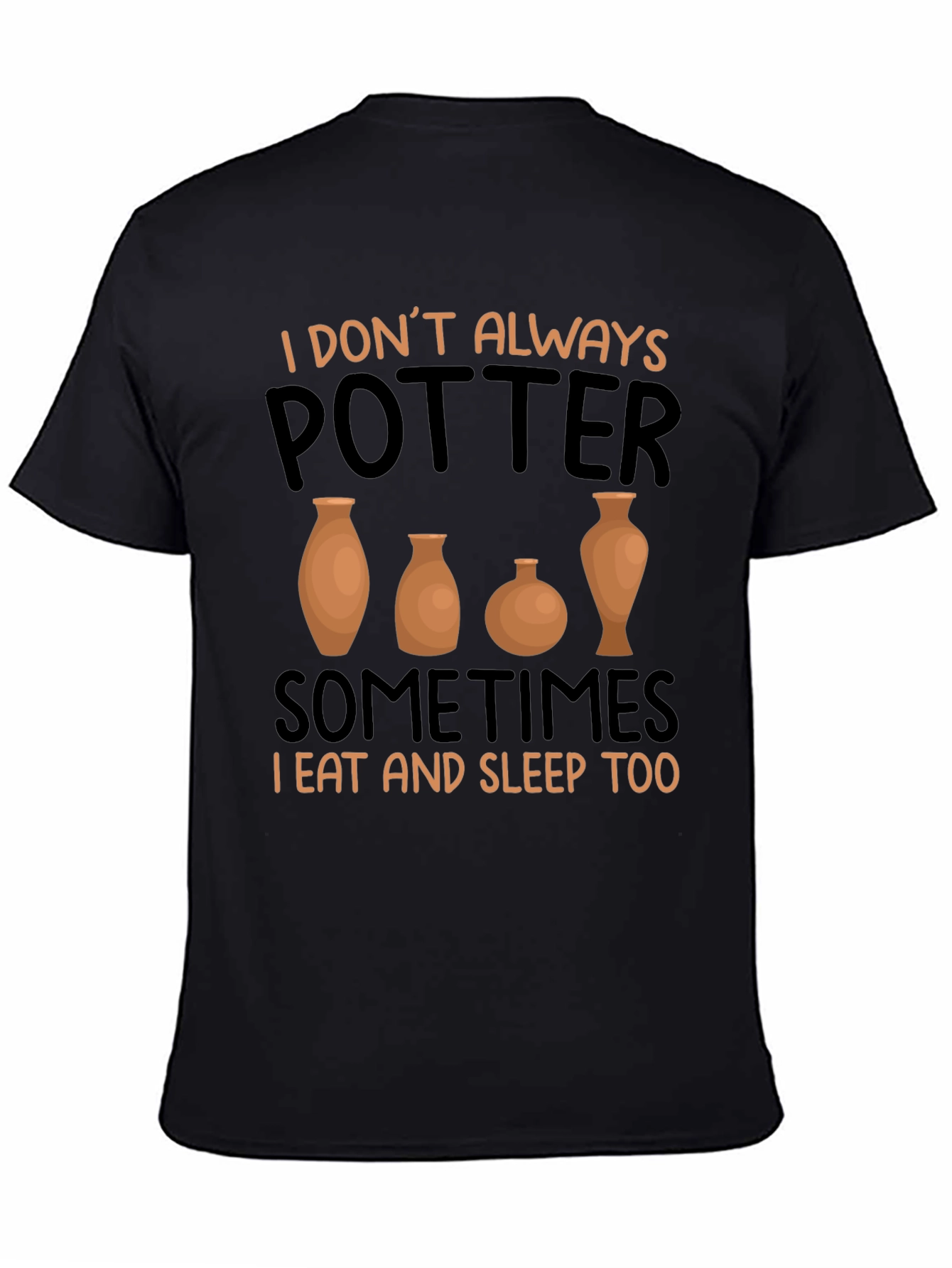 Funny Pottery T-Shirt - I Dont Always Potter