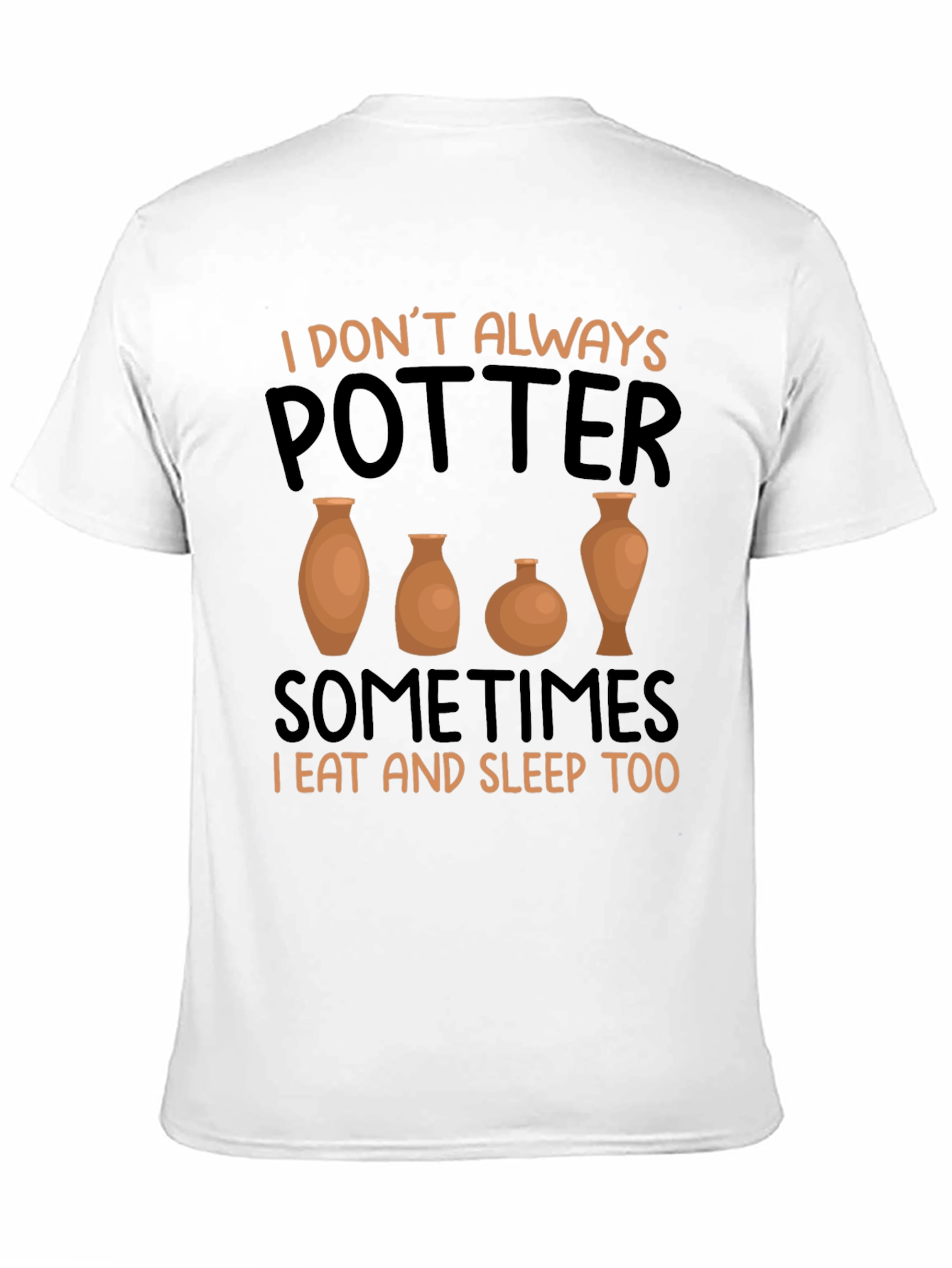 Funny Pottery T-Shirt - I Dont Always Potter