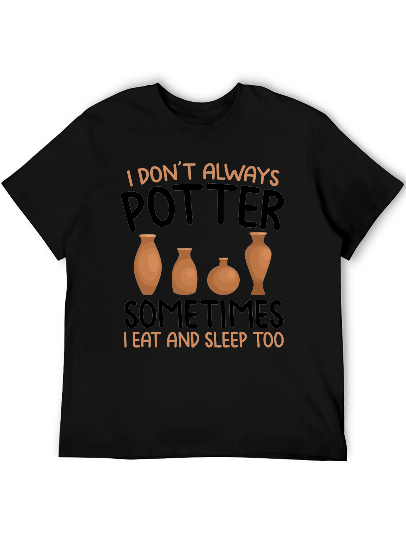 Funny Pottery T-Shirt - I Dont Always Potter