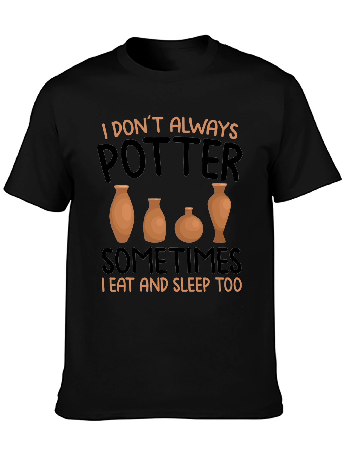 Funny Pottery T-Shirt - I Dont Always Potter