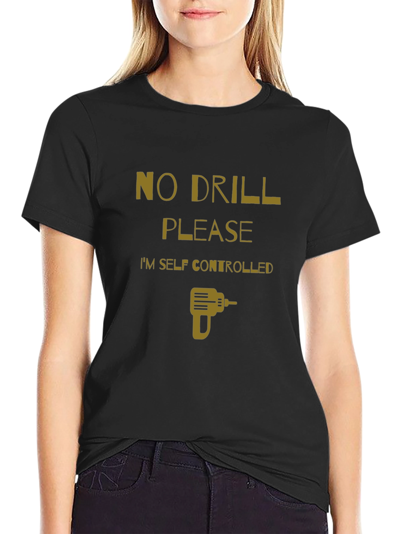No Drill Please T-Shirt - Self Controlled Funny Tee