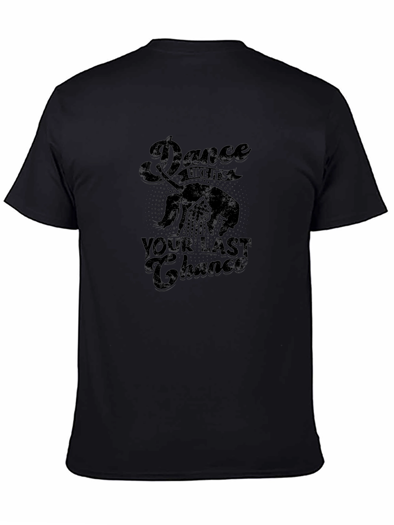 Dance Like Its Your Last Chance Mens Black T-Shirt