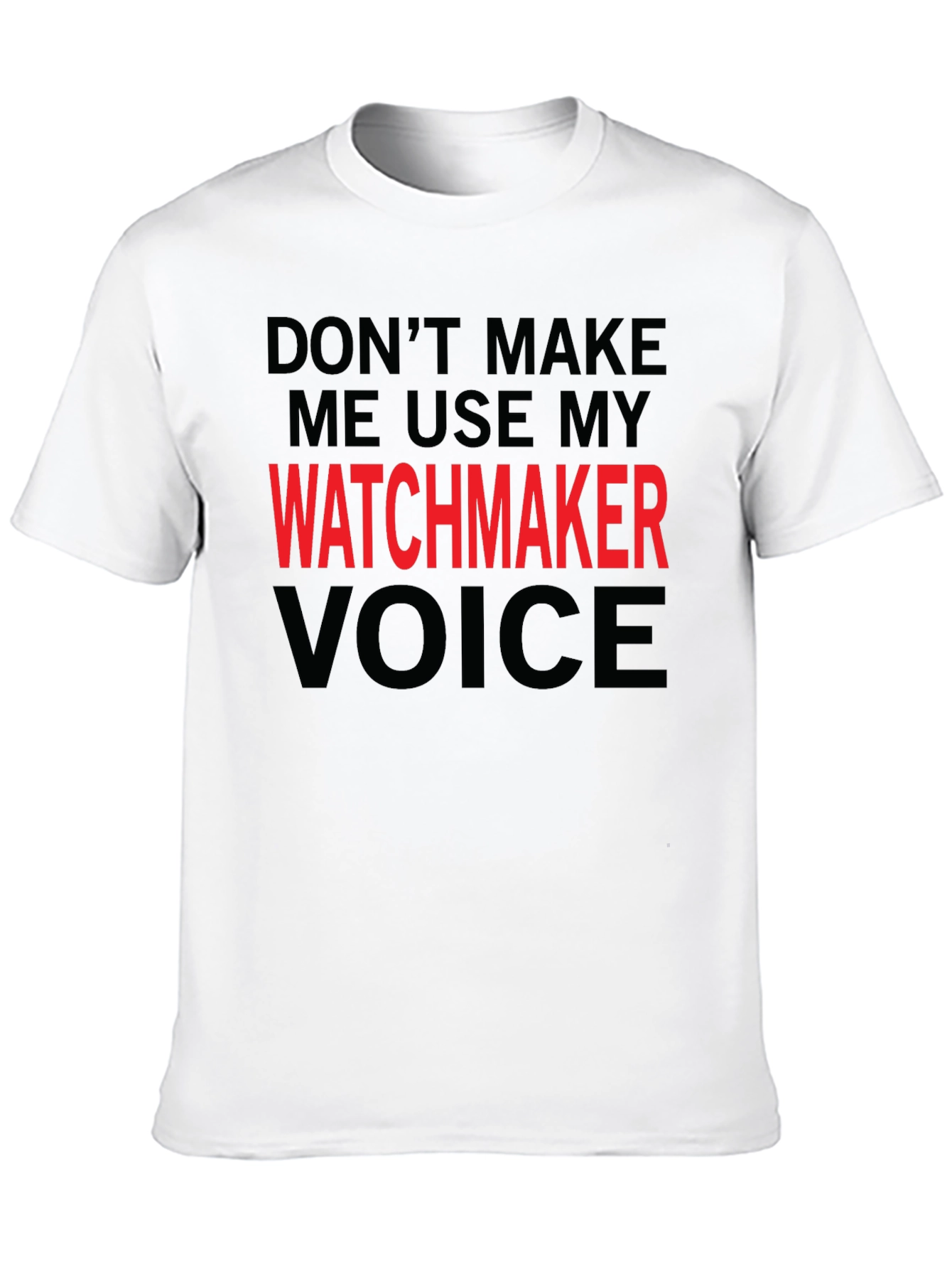 Watchmaker Voice T-Shirt - Funny Job Pride Tee