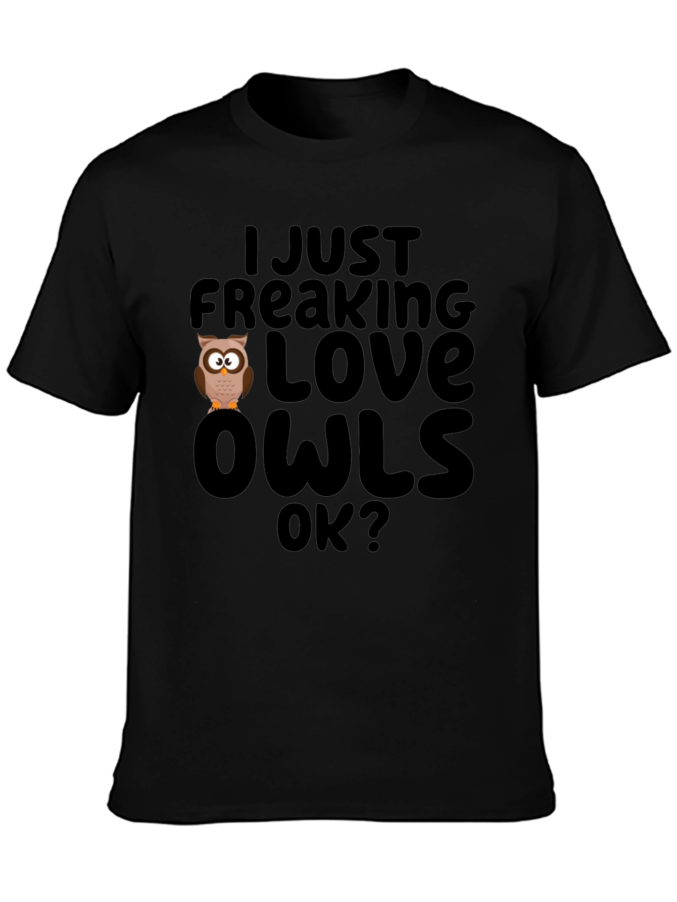 I Just Freaking Love Owls Black T-Shirt