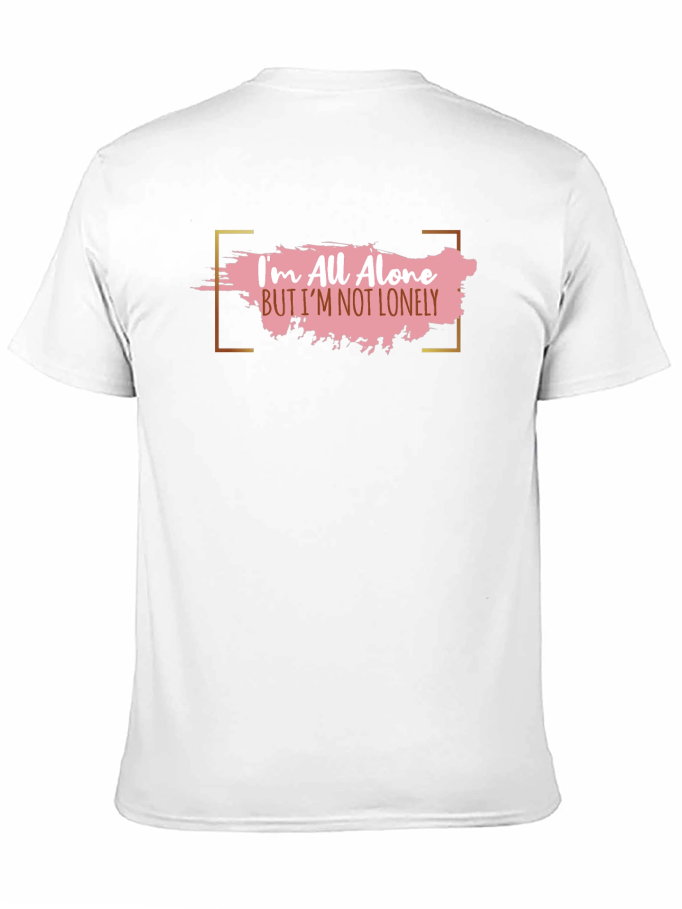 Im All Alone But Im Not Lonely T-Shirt