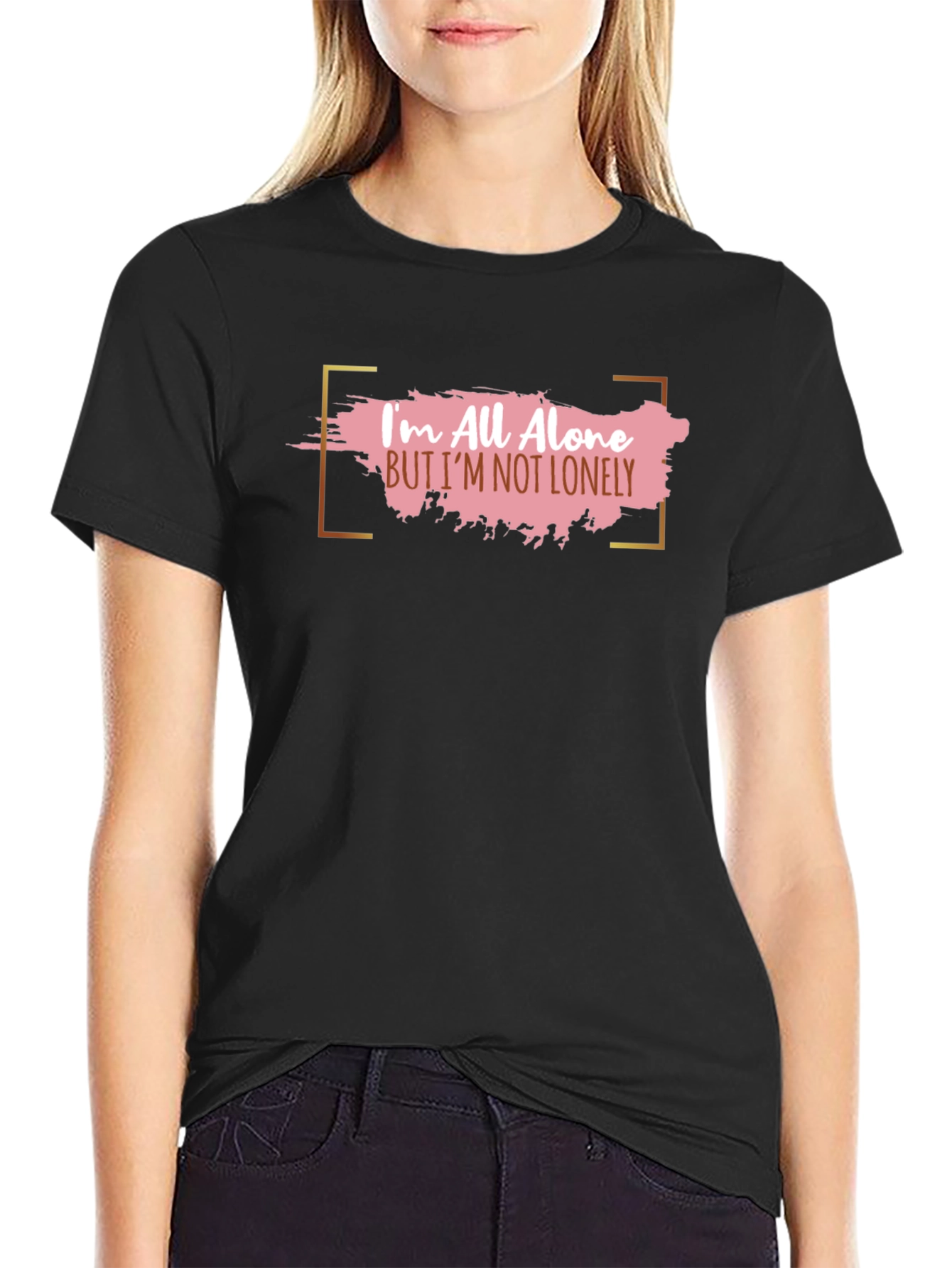 Im All Alone But Im Not Lonely T-Shirt