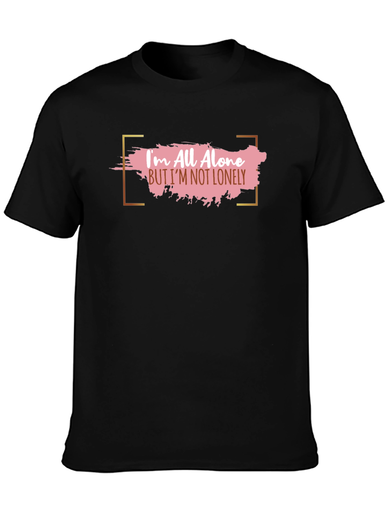 Im All Alone But Im Not Lonely T-Shirt