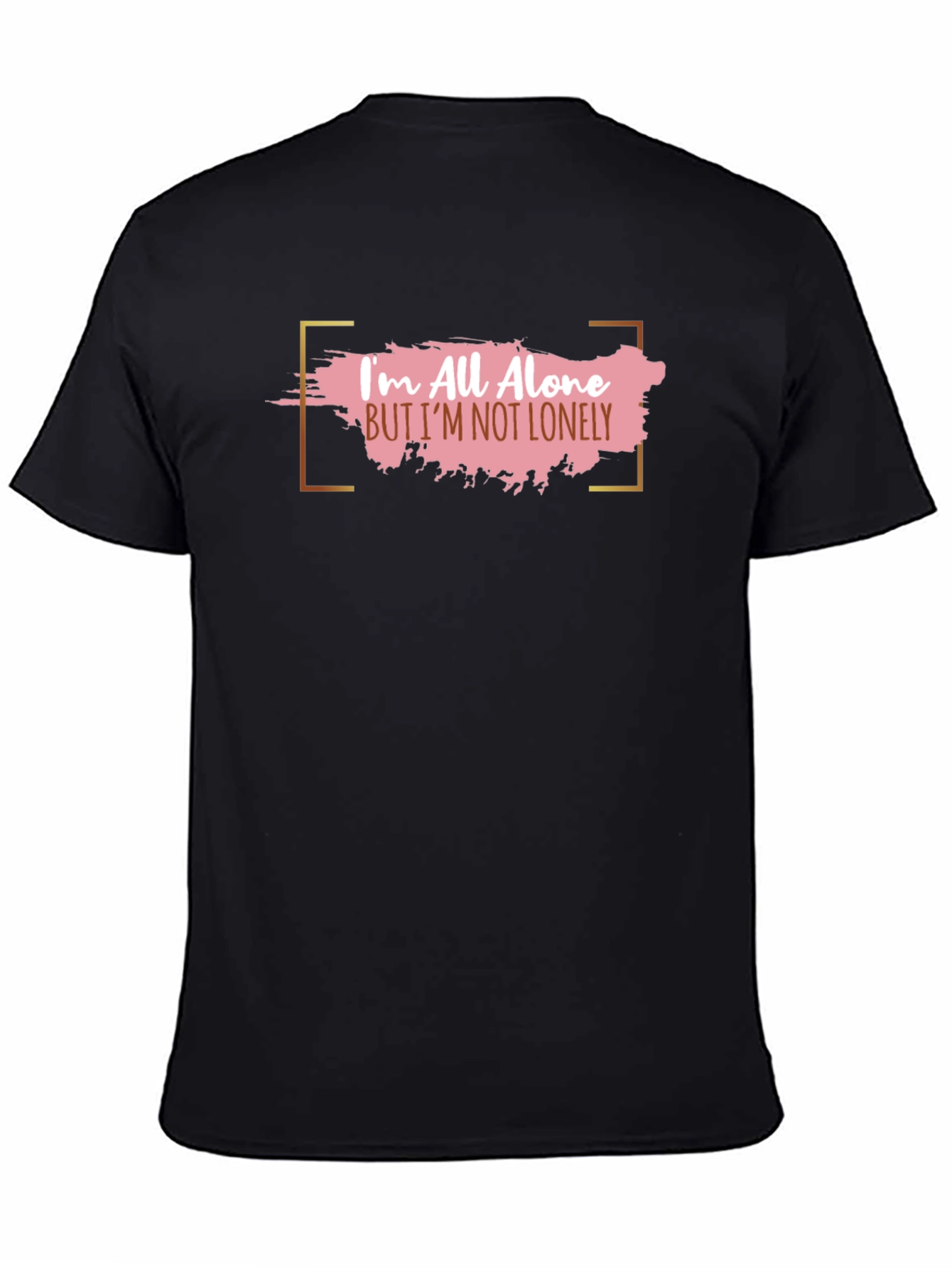 Im All Alone But Im Not Lonely T-Shirt