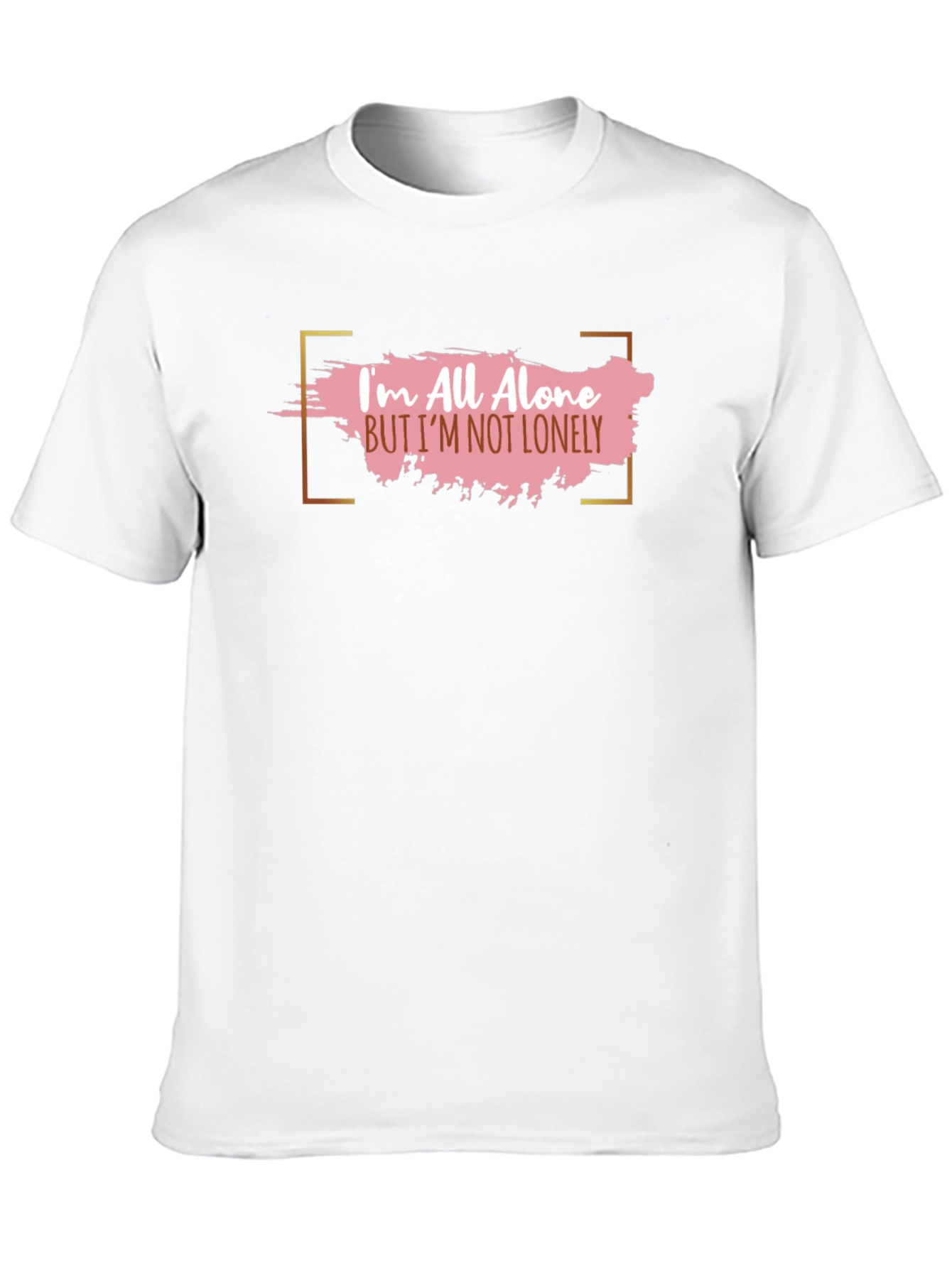 Im All Alone But Im Not Lonely T-Shirt