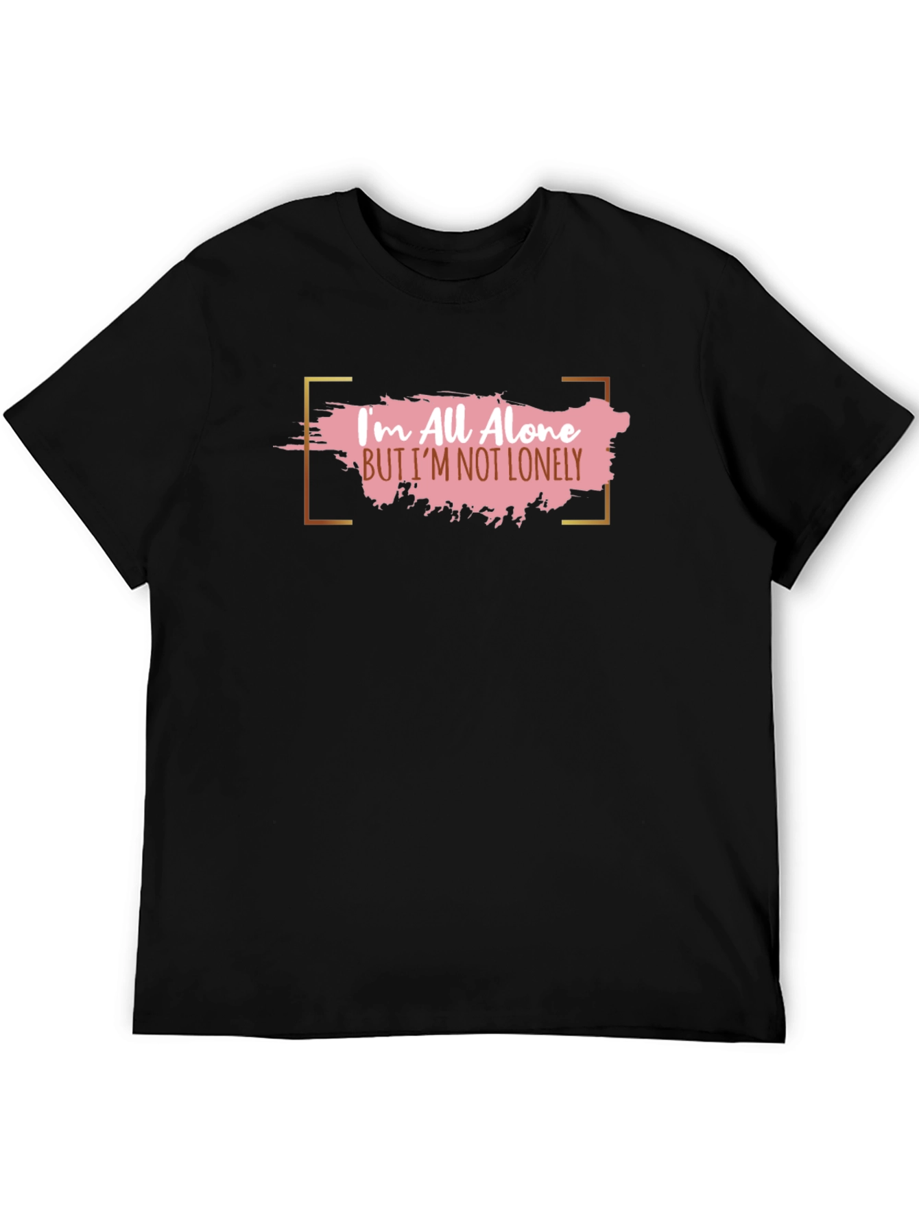 Im All Alone But Im Not Lonely T-Shirt