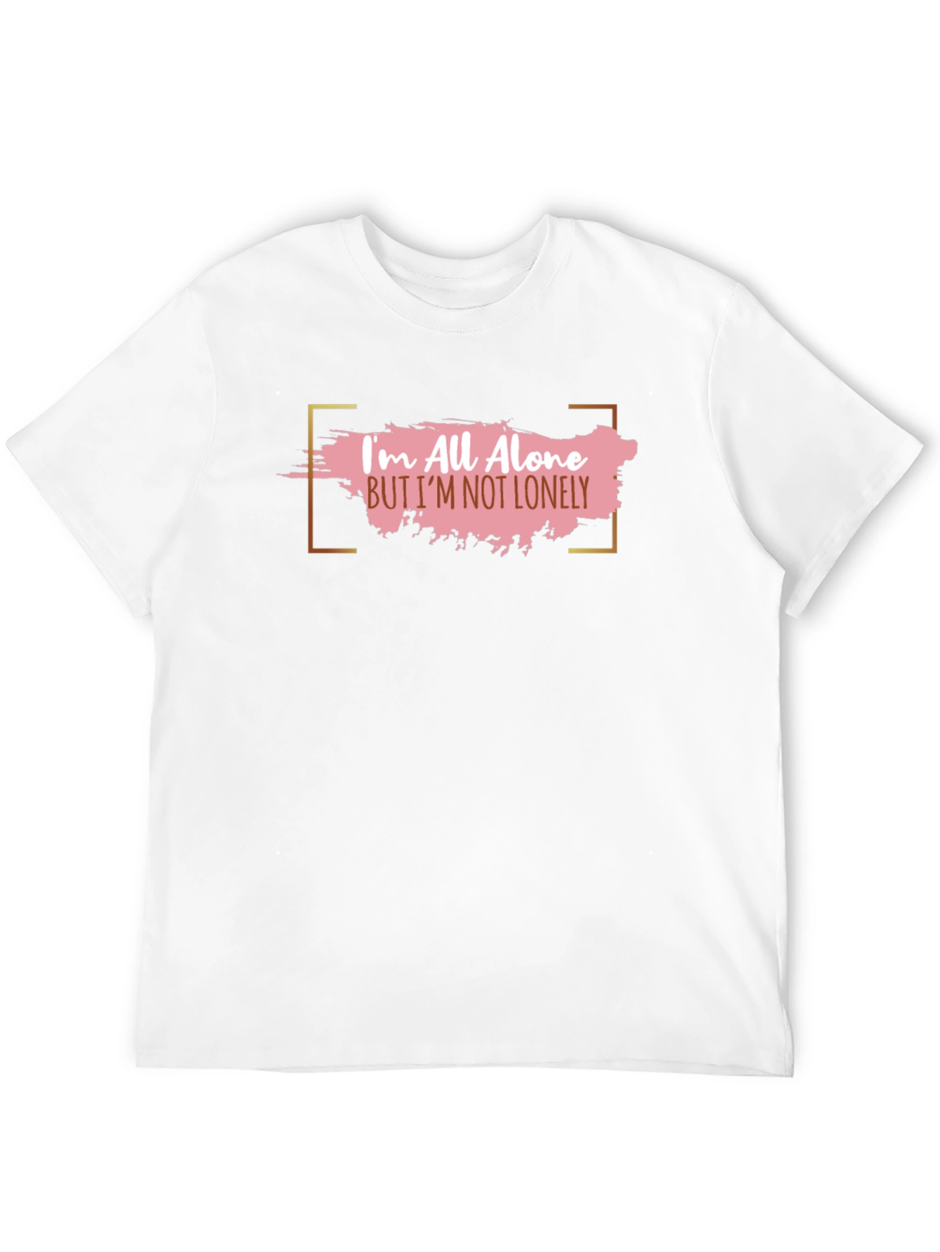 Im All Alone But Im Not Lonely T-Shirt