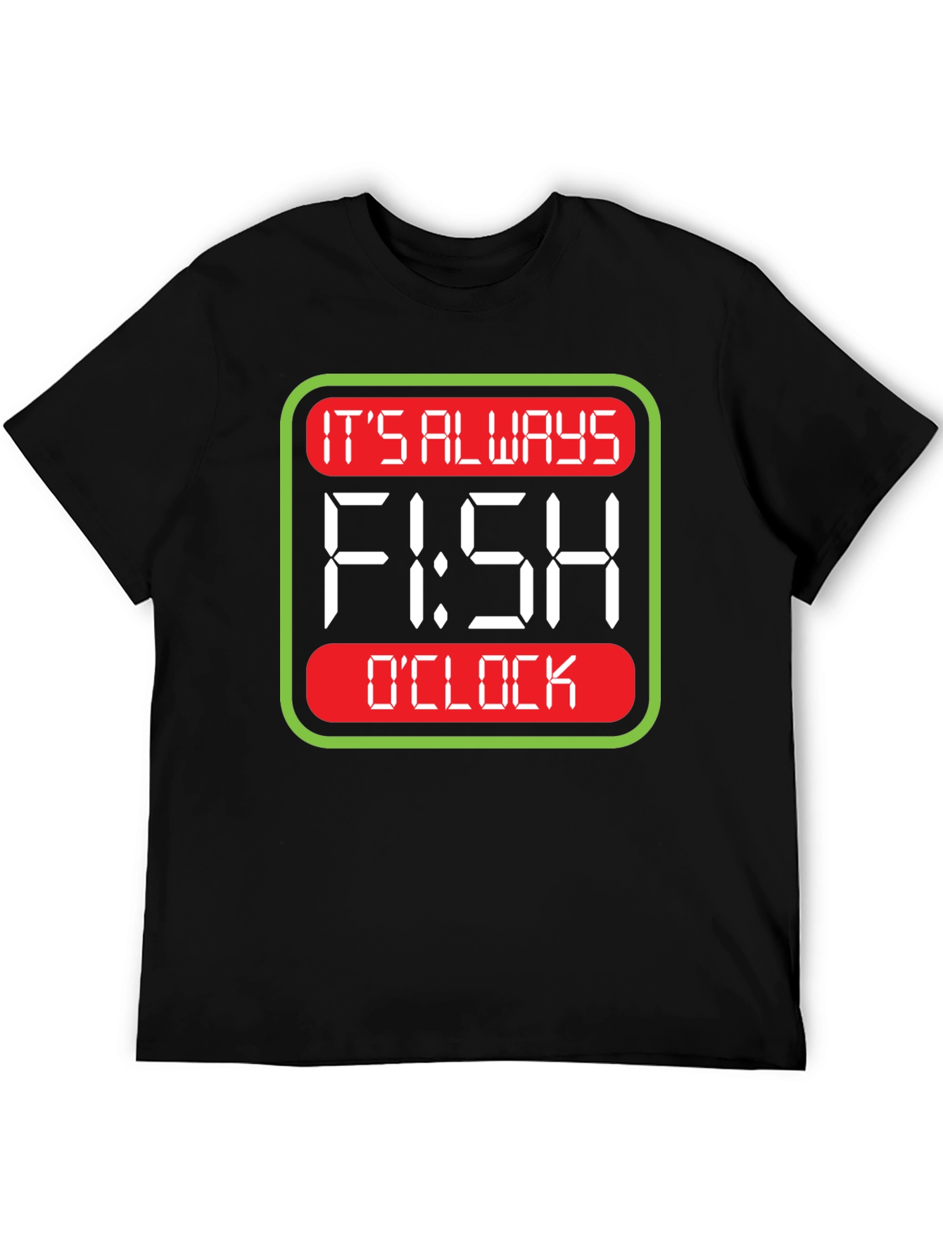 Its Always Fish OClock T-Shirt