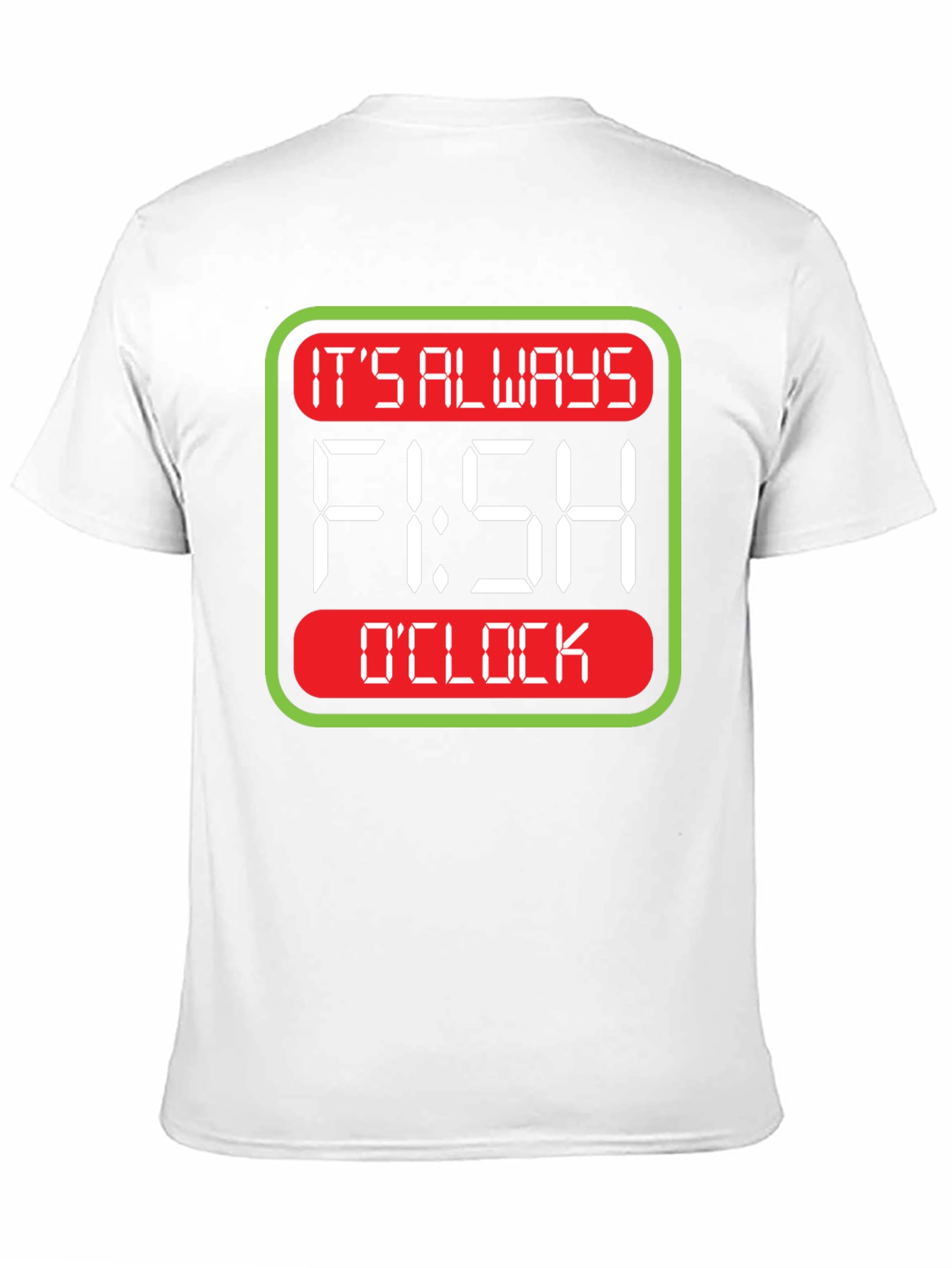 Its Always Fish OClock T-Shirt
