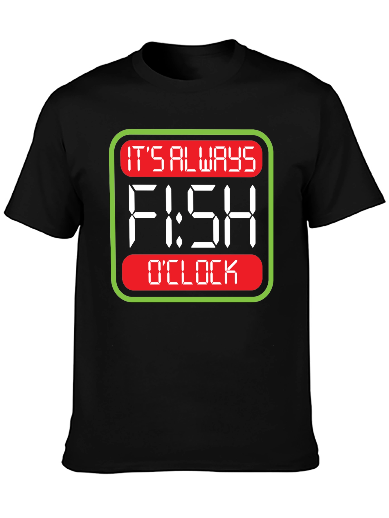 Its Always Fish OClock T-Shirt