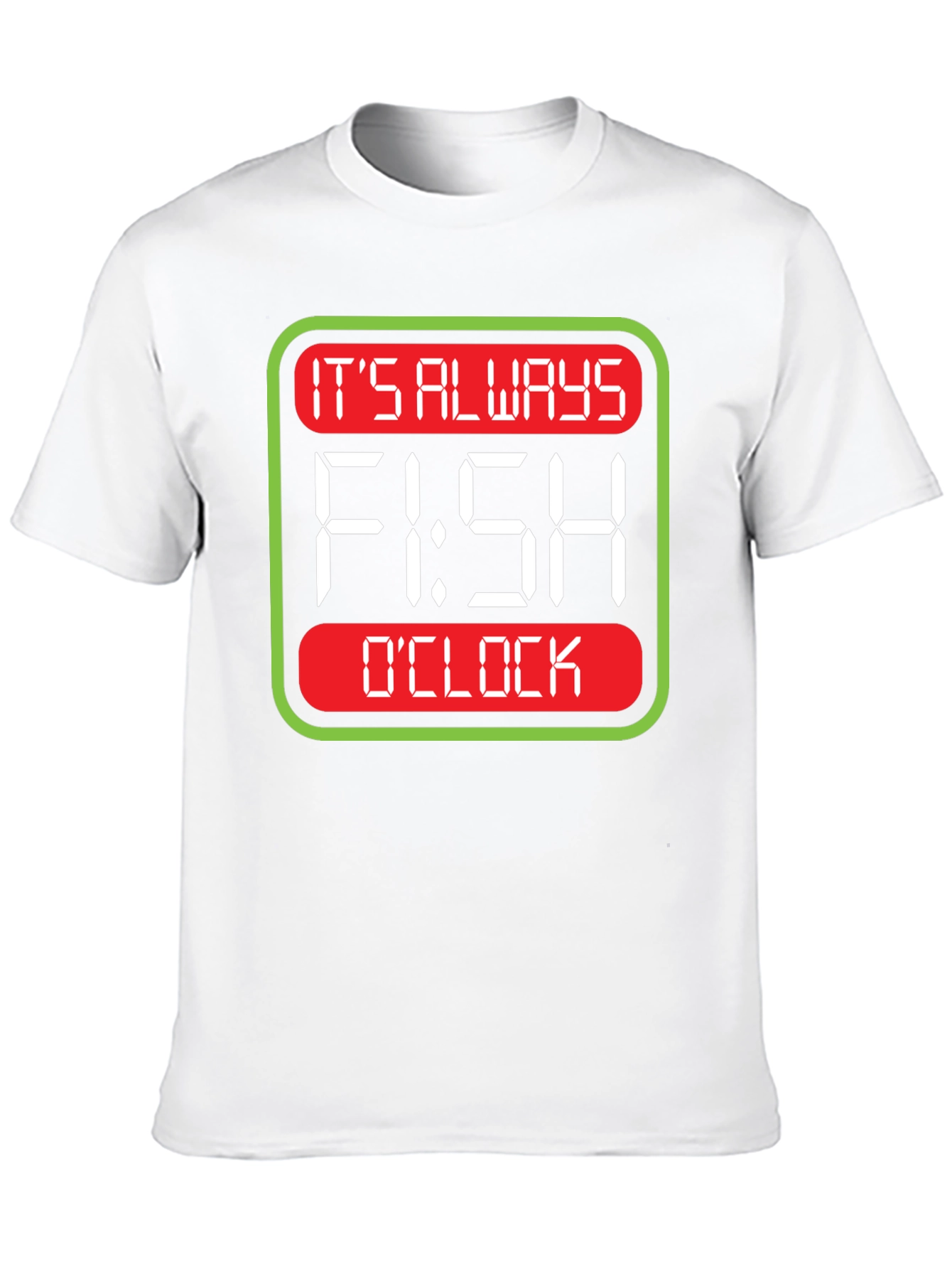Its Always Fish OClock T-Shirt