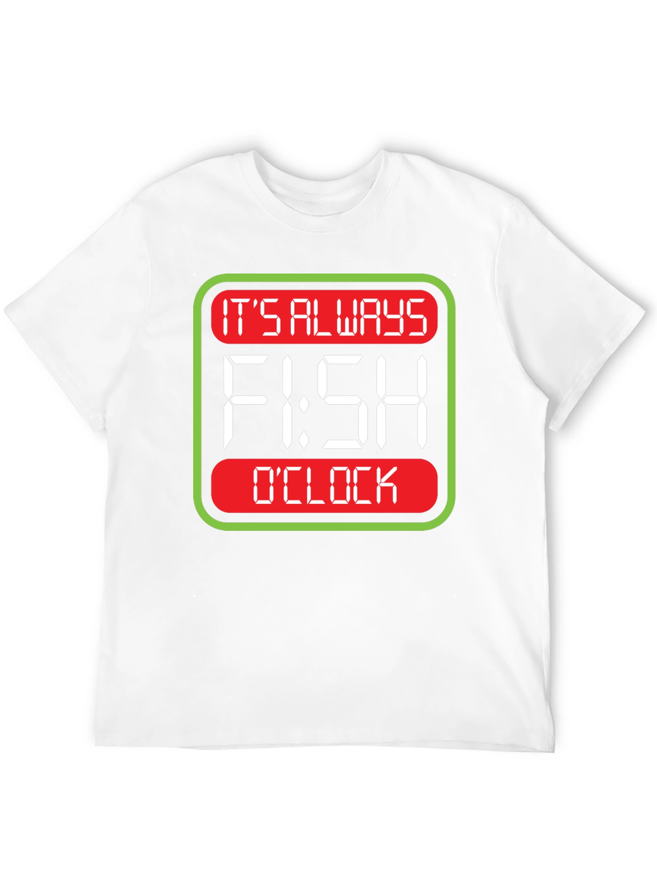 Its Always Fish OClock T-Shirt