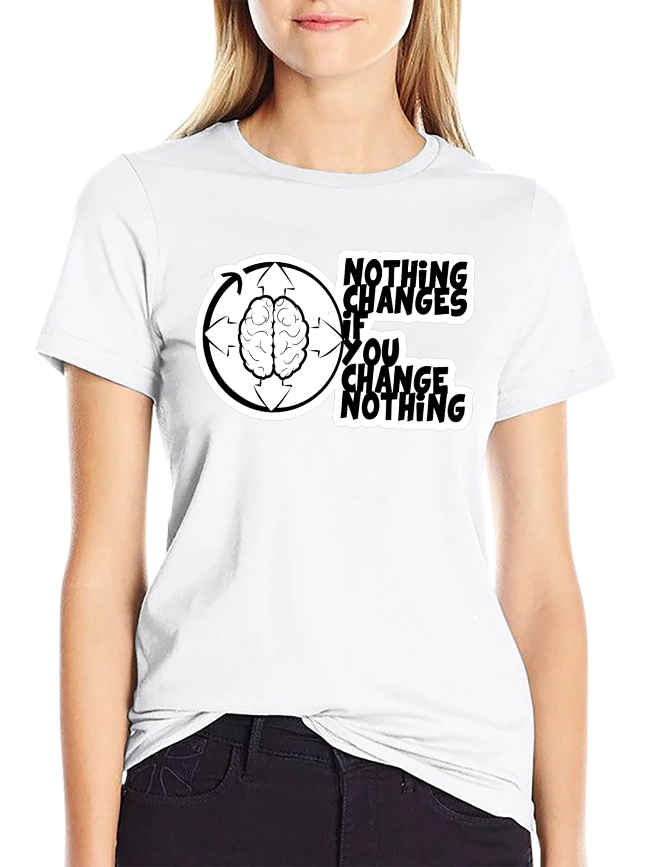 Nothing Changes If You Change Nothing T-Shirt
