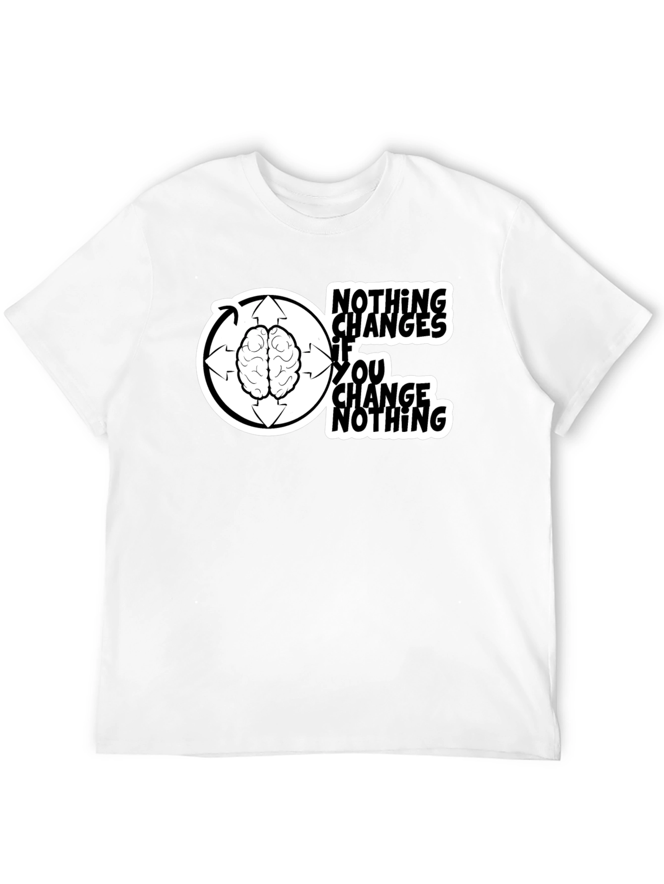Nothing Changes If You Change Nothing T-Shirt