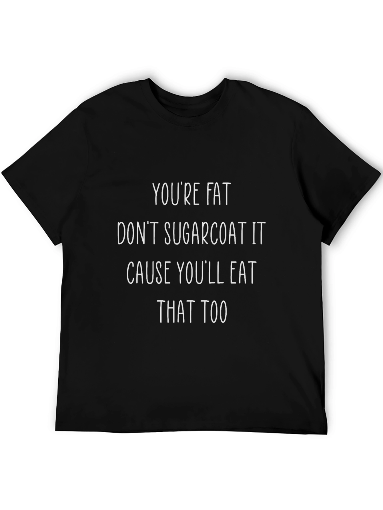 Humorous Graphic Tee - Youre Fat Slogan