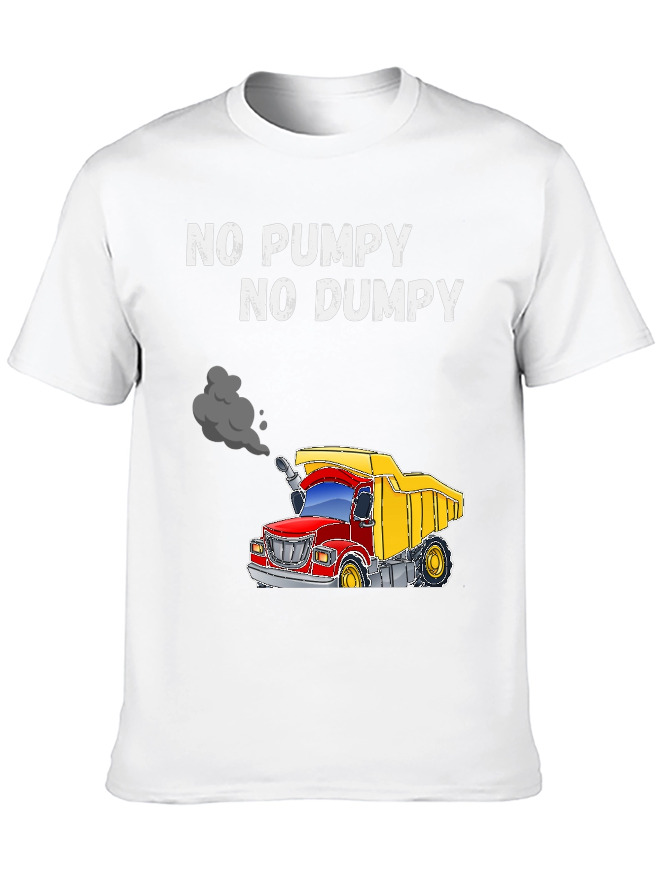 No Pumpy No Dumpy Truck T-Shirt