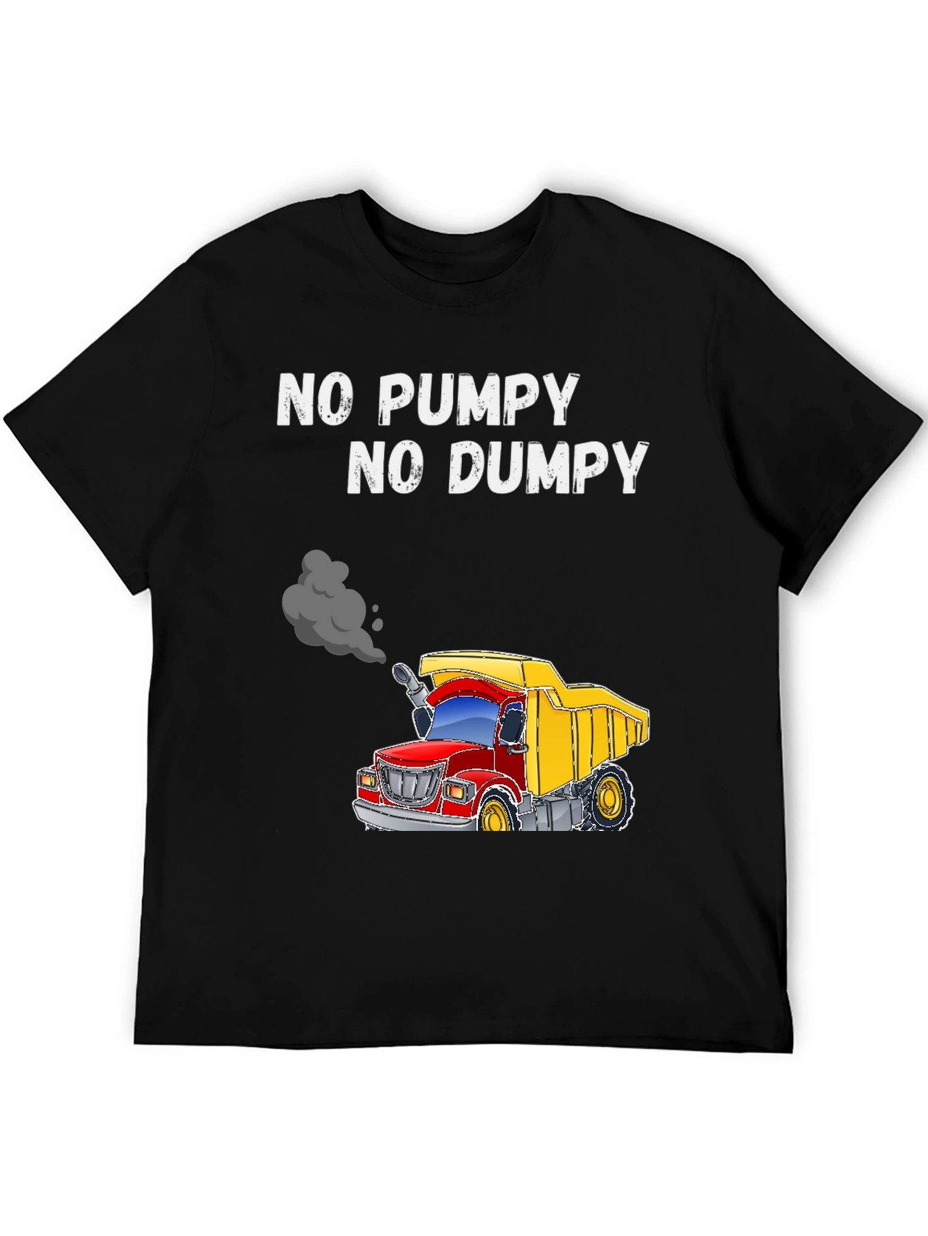 No Pumpy No Dumpy Truck T-Shirt