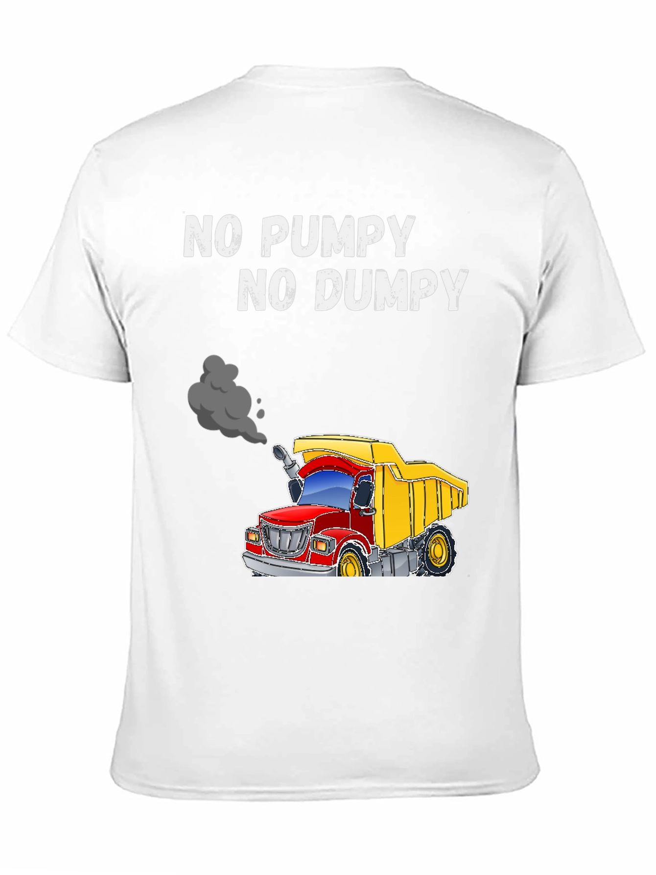 No Pumpy No Dumpy Truck T-Shirt