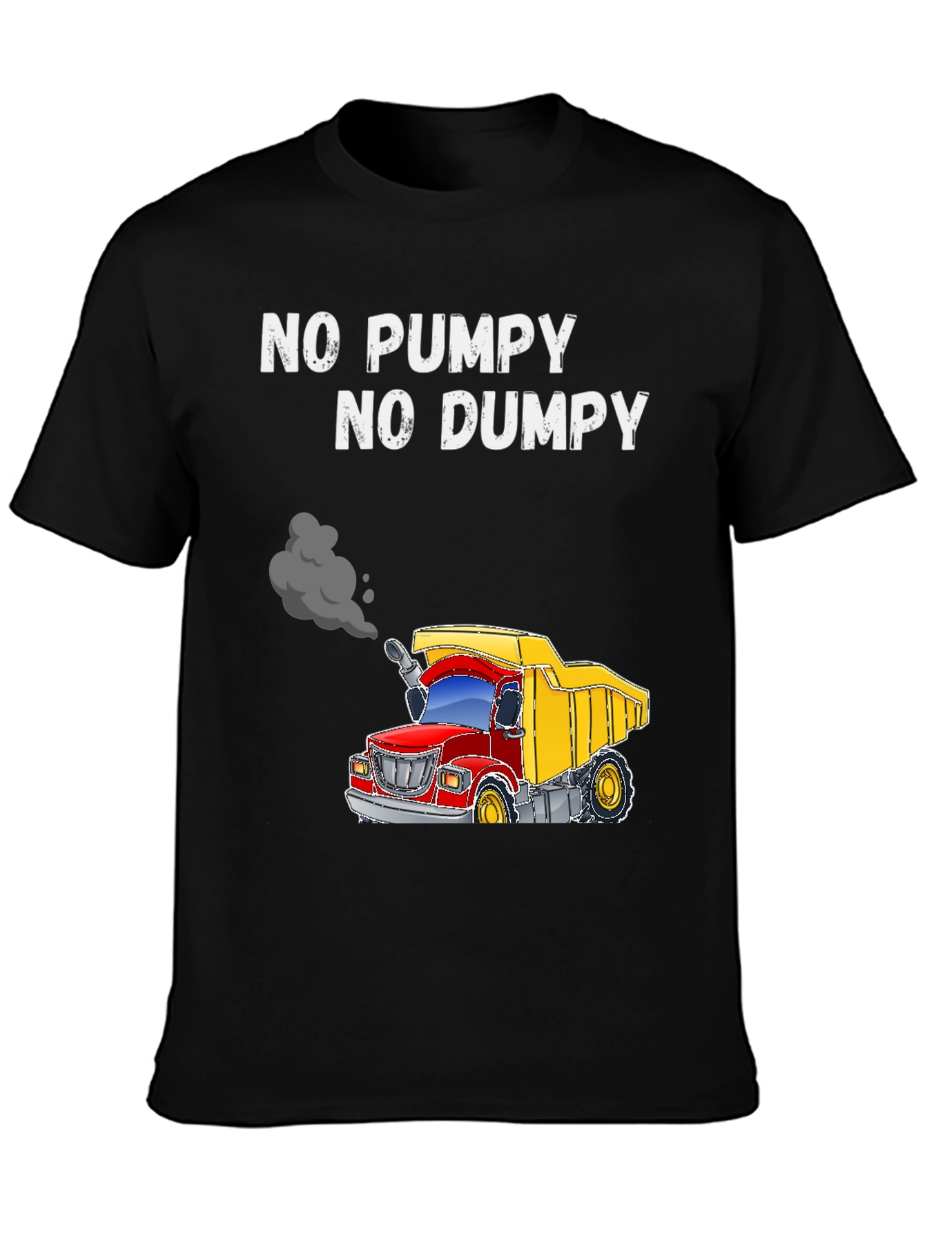 No Pumpy No Dumpy Truck T-Shirt