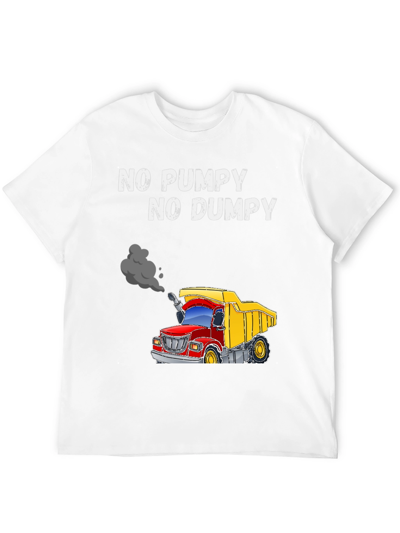 No Pumpy No Dumpy Truck T-Shirt