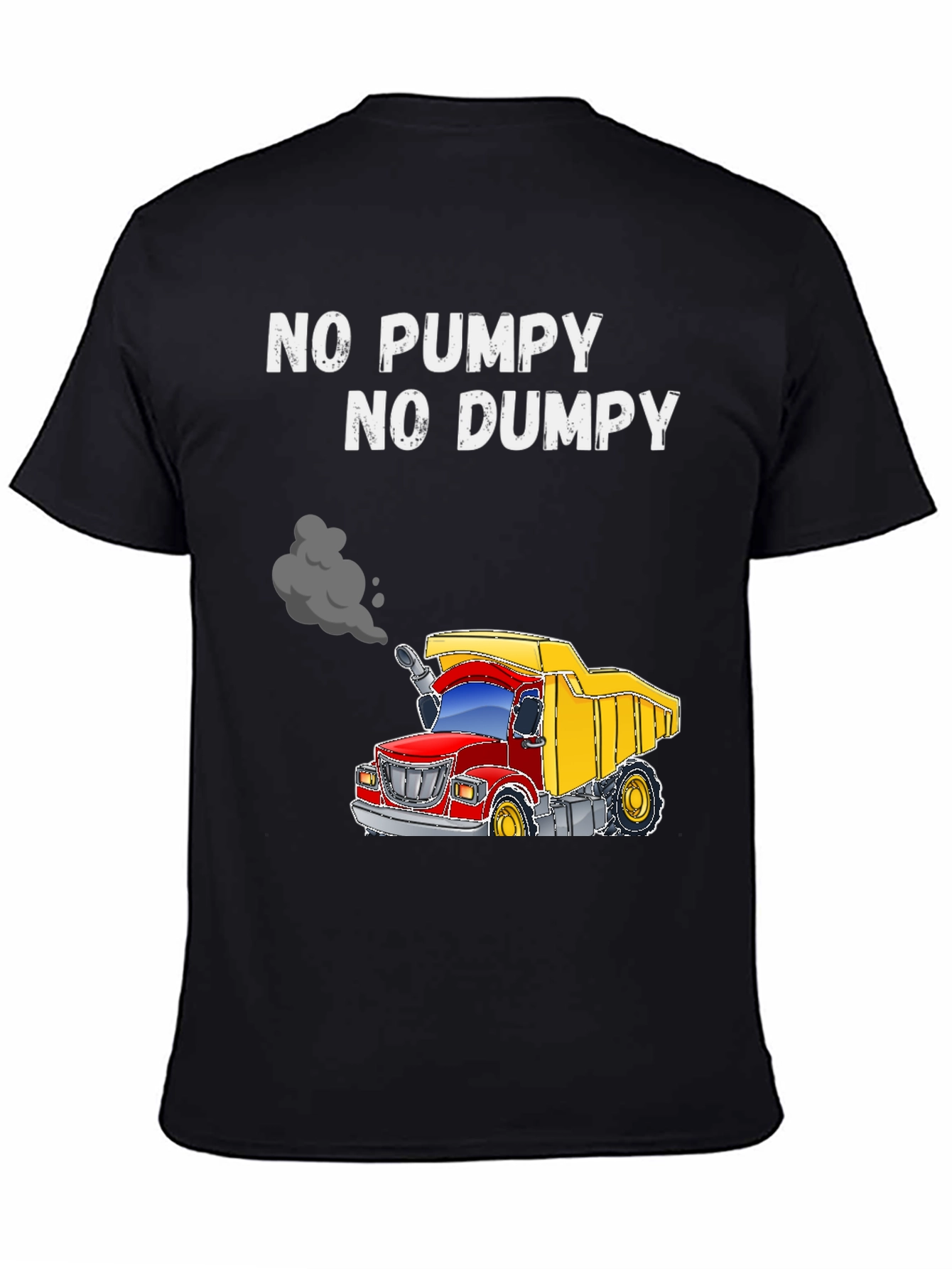 No Pumpy No Dumpy Truck T-Shirt