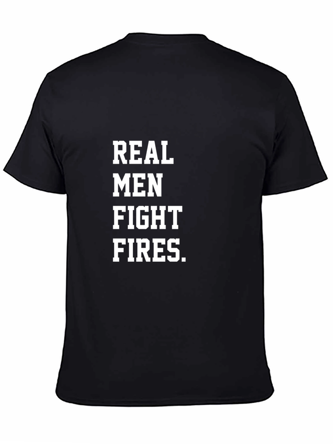 Real Men Fight Fires Black T-Shirt