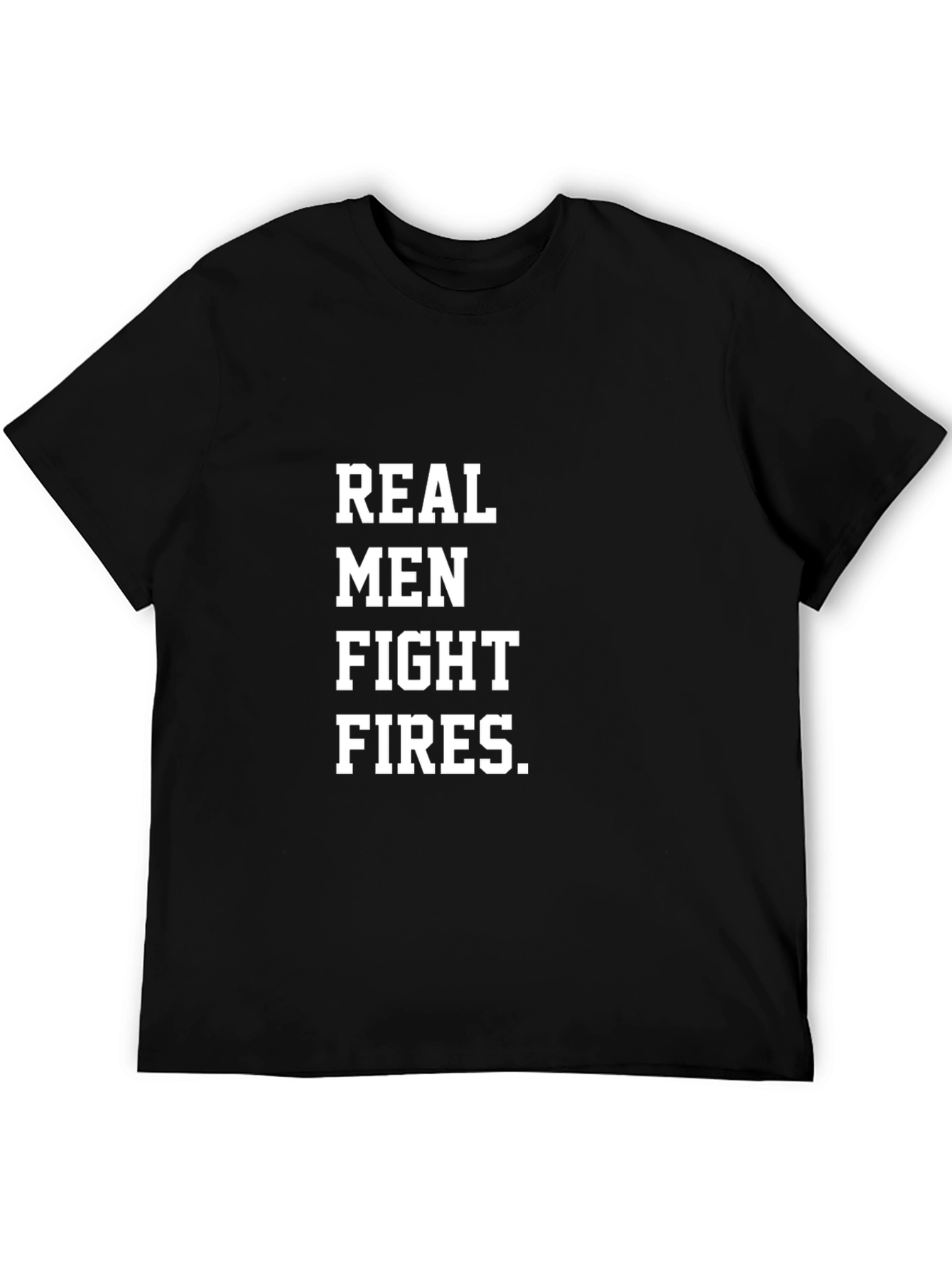 Real Men Fight Fires Black T-Shirt