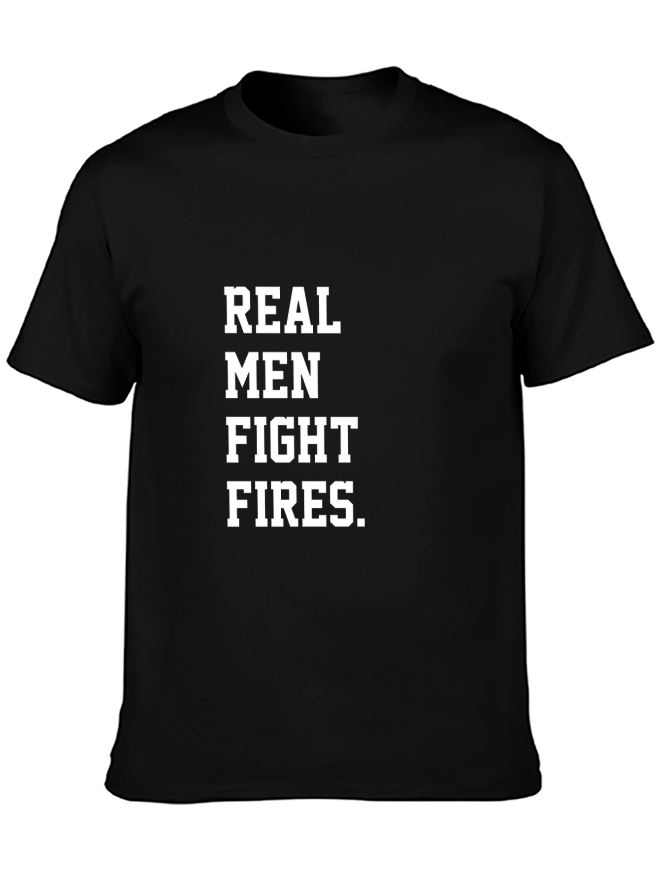 Real Men Fight Fires Black T-Shirt