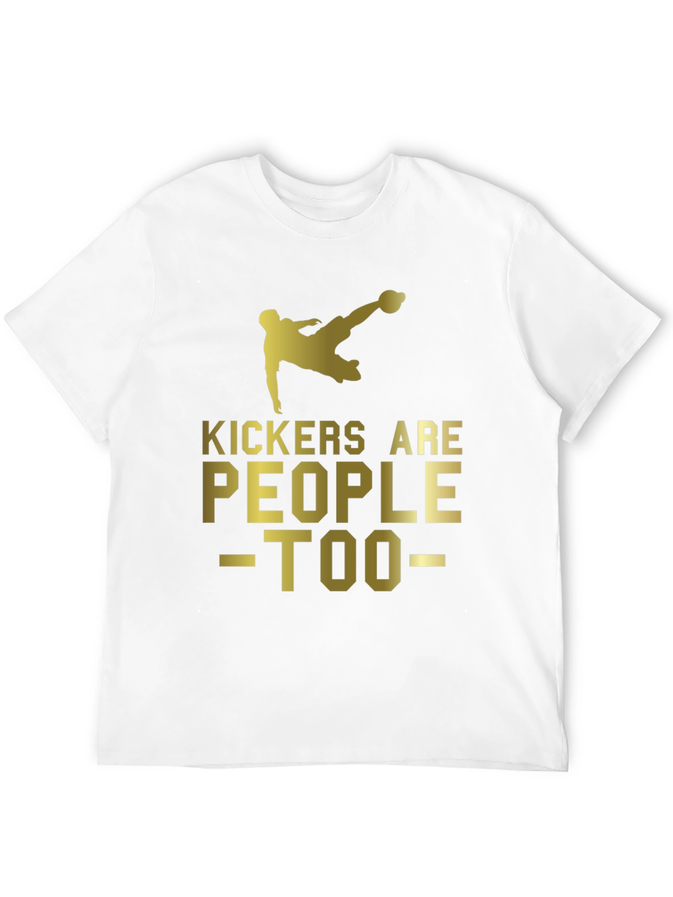 Kickers Are People Too - Soccer T-Shirt