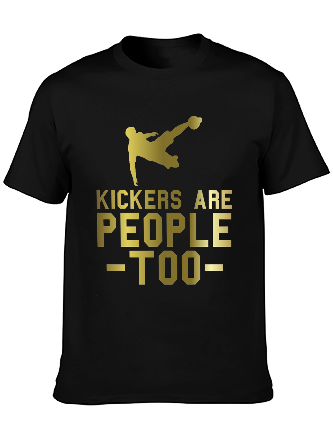 Kickers Are People Too - Soccer T-Shirt