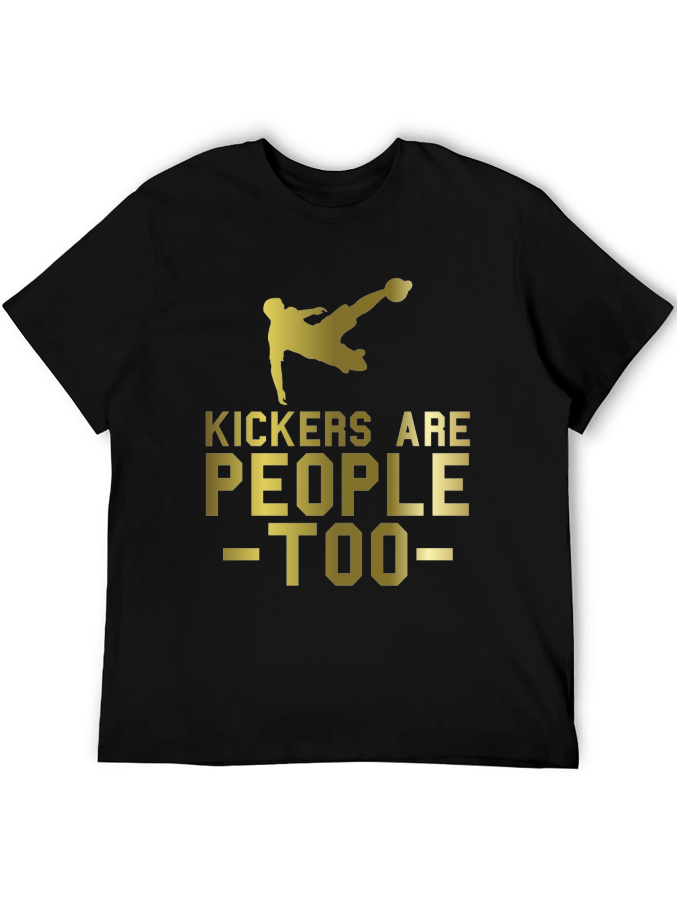 Kickers Are People Too - Soccer T-Shirt